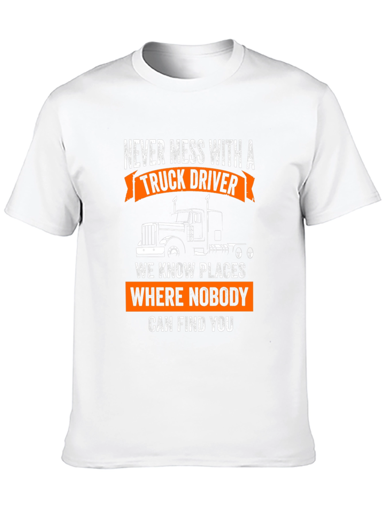 Truck Driver T-Shirt: Never Mess With A Trucker!