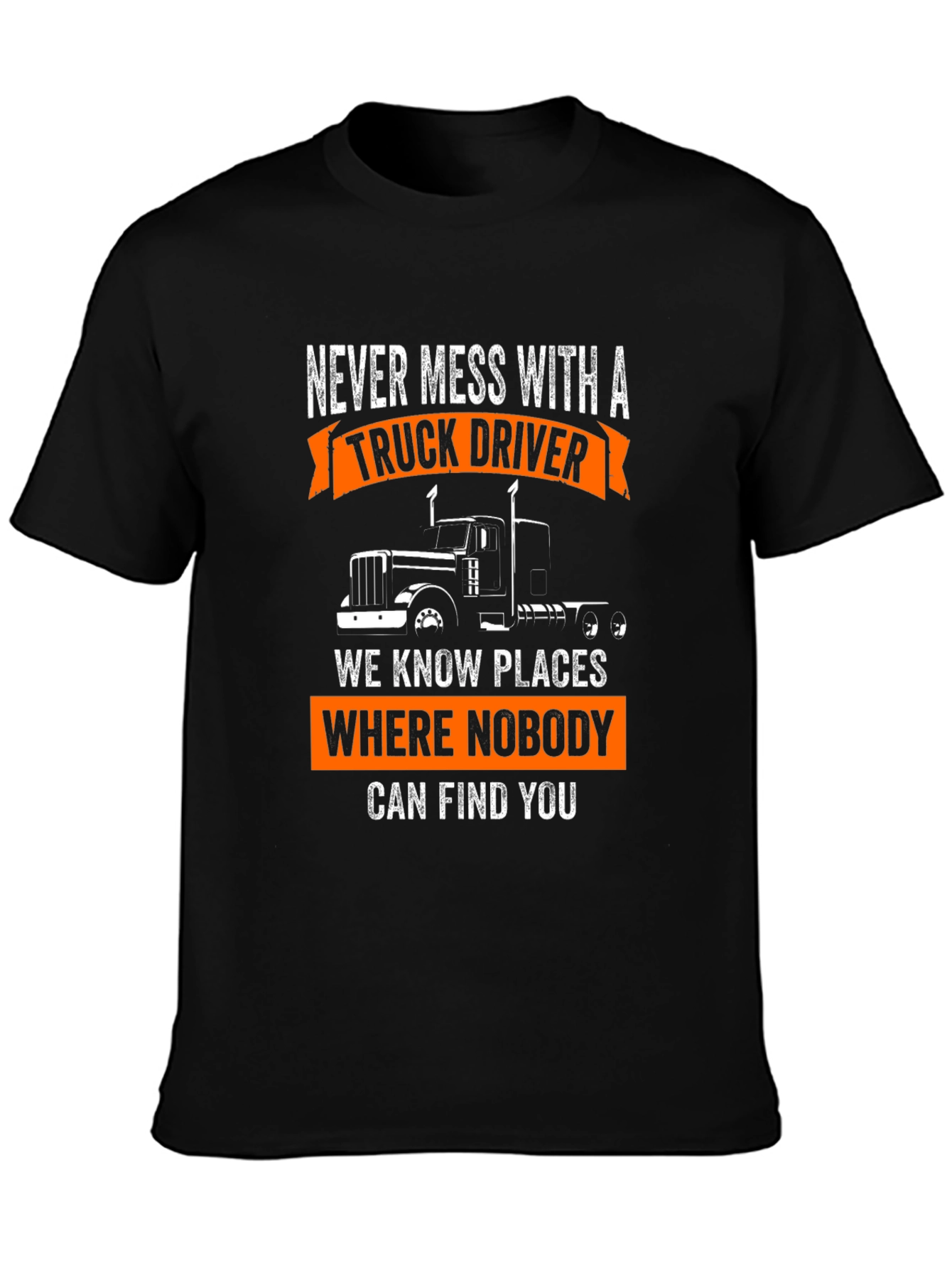 Truck Driver T-Shirt: Never Mess With A Trucker!