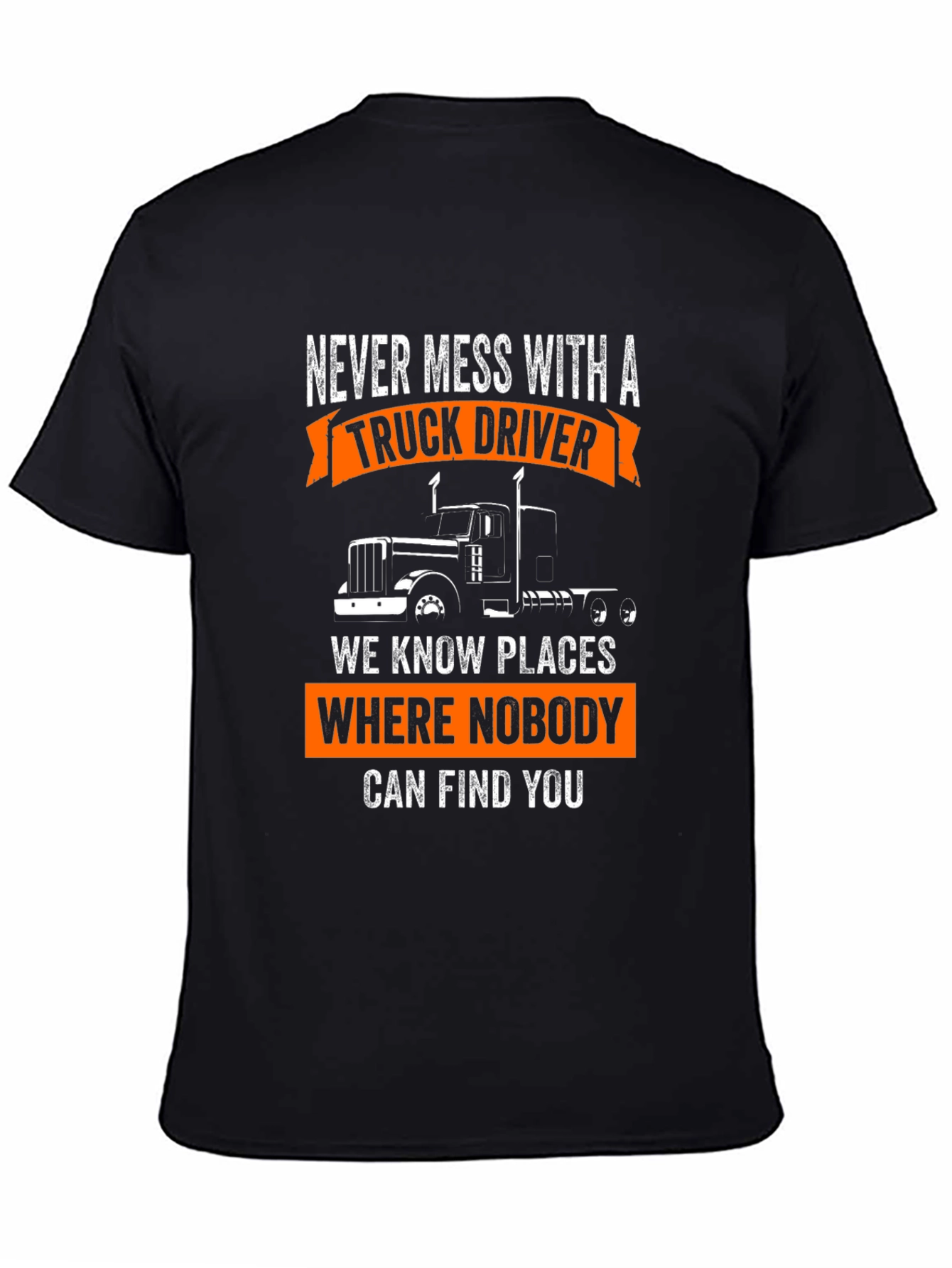 Truck Driver T-Shirt: Never Mess With A Trucker!