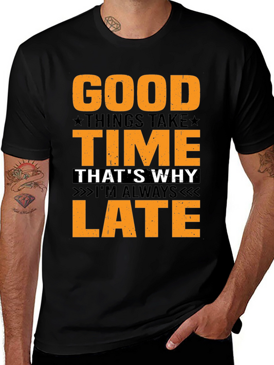 Good Things Take Time T-Shirt - Always Late
