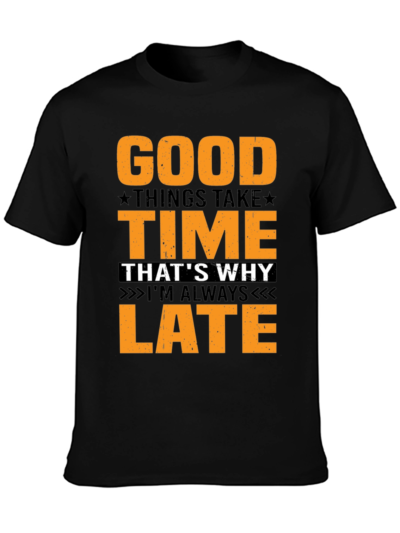 Good Things Take Time T-Shirt - Always Late
