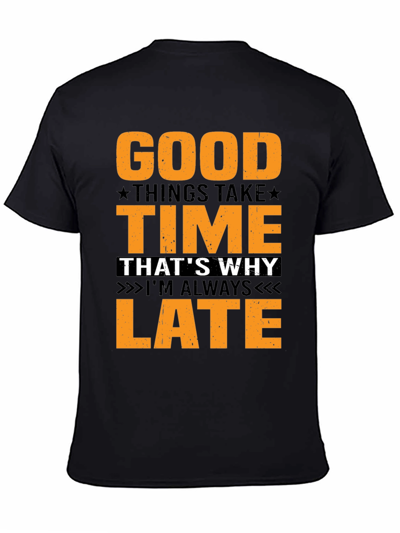 Good Things Take Time T-Shirt - Always Late