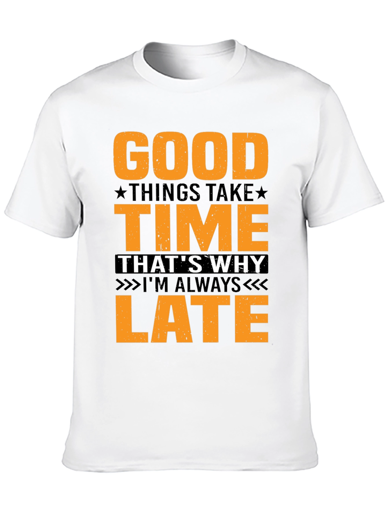 Good Things Take Time T-Shirt - Always Late