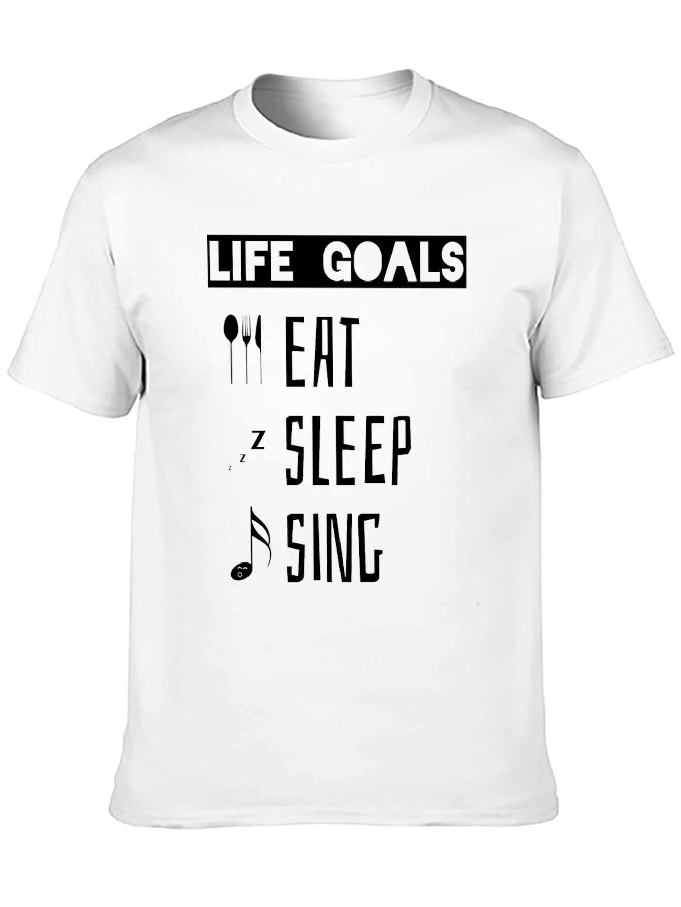 Life Goals Eat Sleep Sing Black T-Shirt