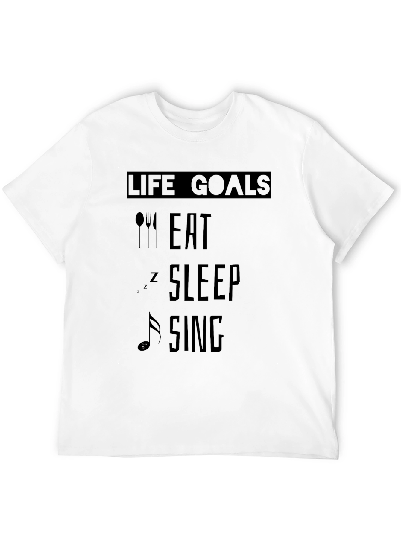 Life Goals Eat Sleep Sing Black T-Shirt