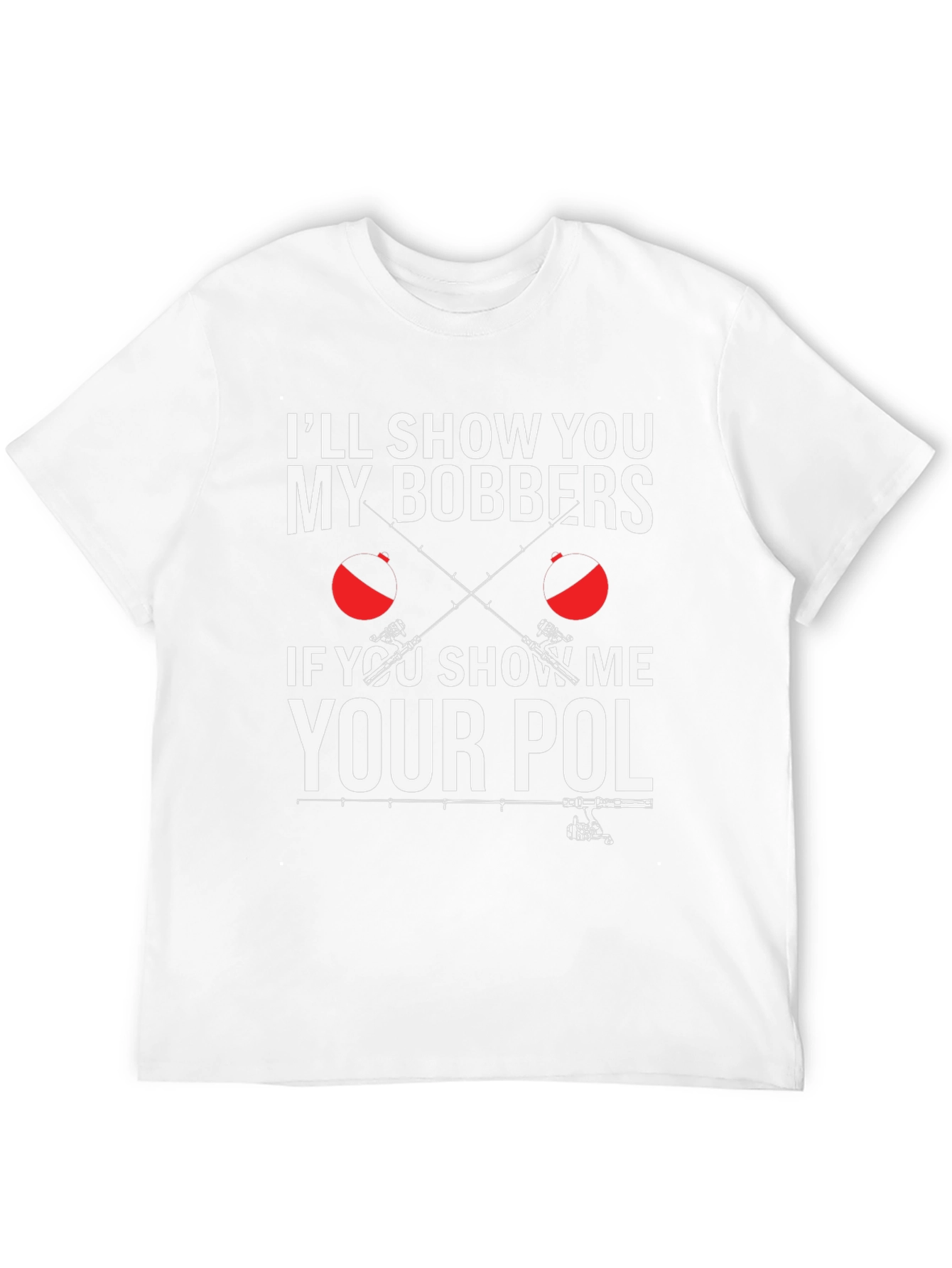 Funny Fishing T-Shirt - Ill Show You My Bobbers