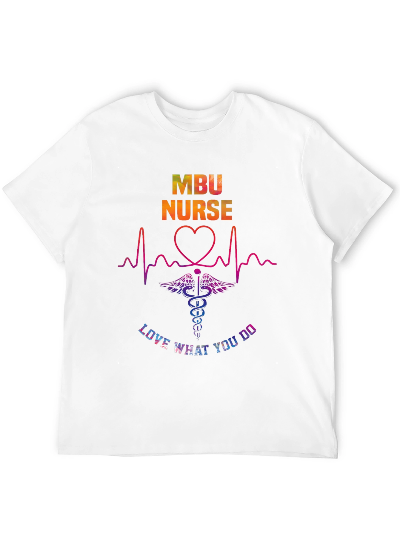 MBU Nurse Graphic T-Shirt - Love What You Do