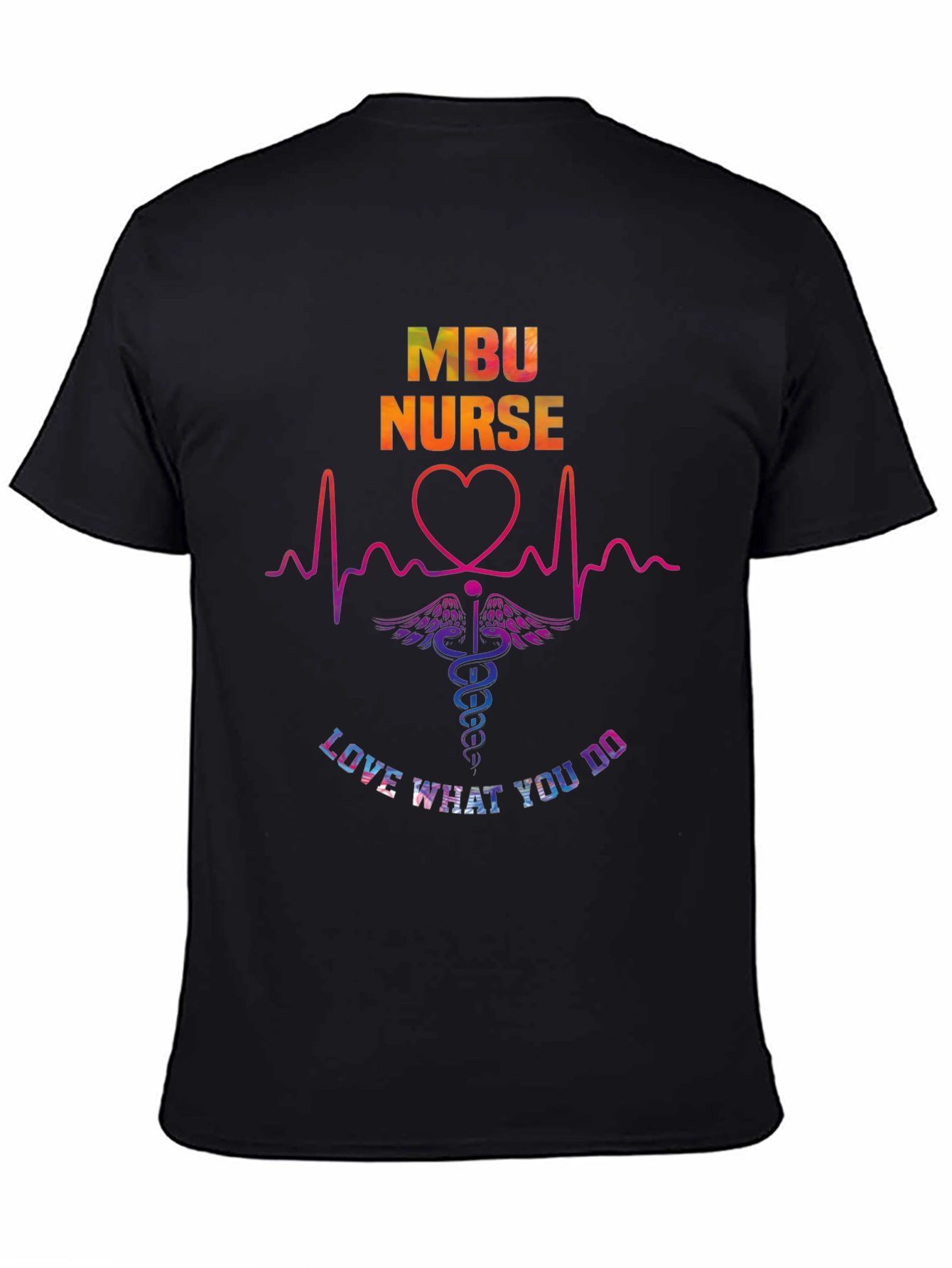 MBU Nurse Graphic T-Shirt - Love What You Do