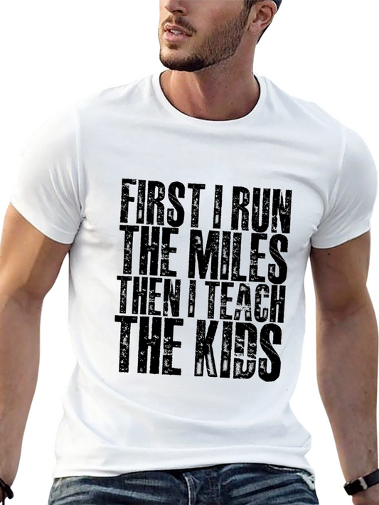 First I Run Then I Teach Mens T-Shirt