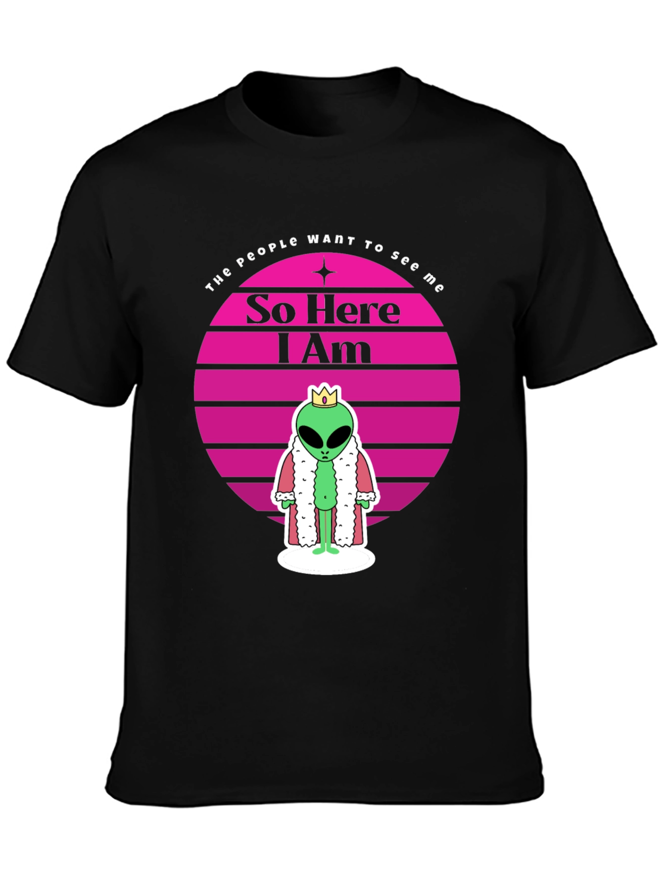 So Here I Am Alien King T-Shirt