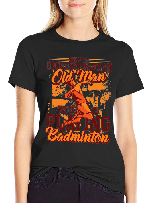 Never Underestimate Old Man Badminton Player T-Shirt