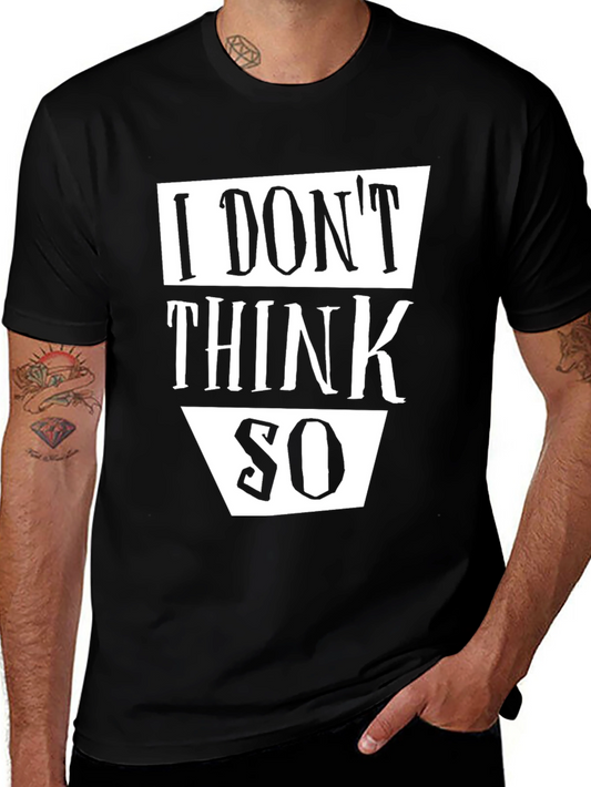 I Dont Think So Graphic Tee - Black Cotton T-Shirt