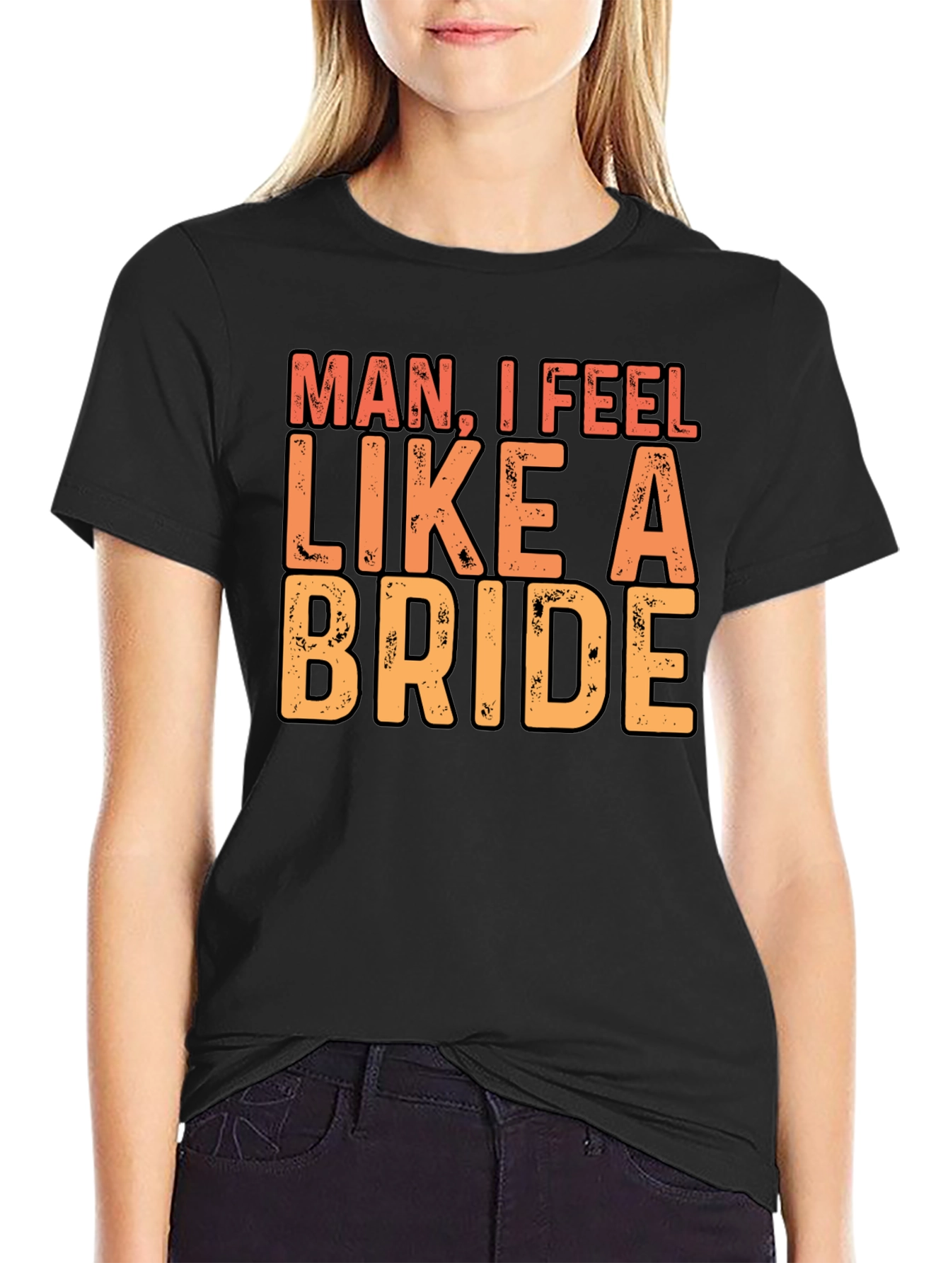 Man I Feel Like A Bride Black T-Shirt