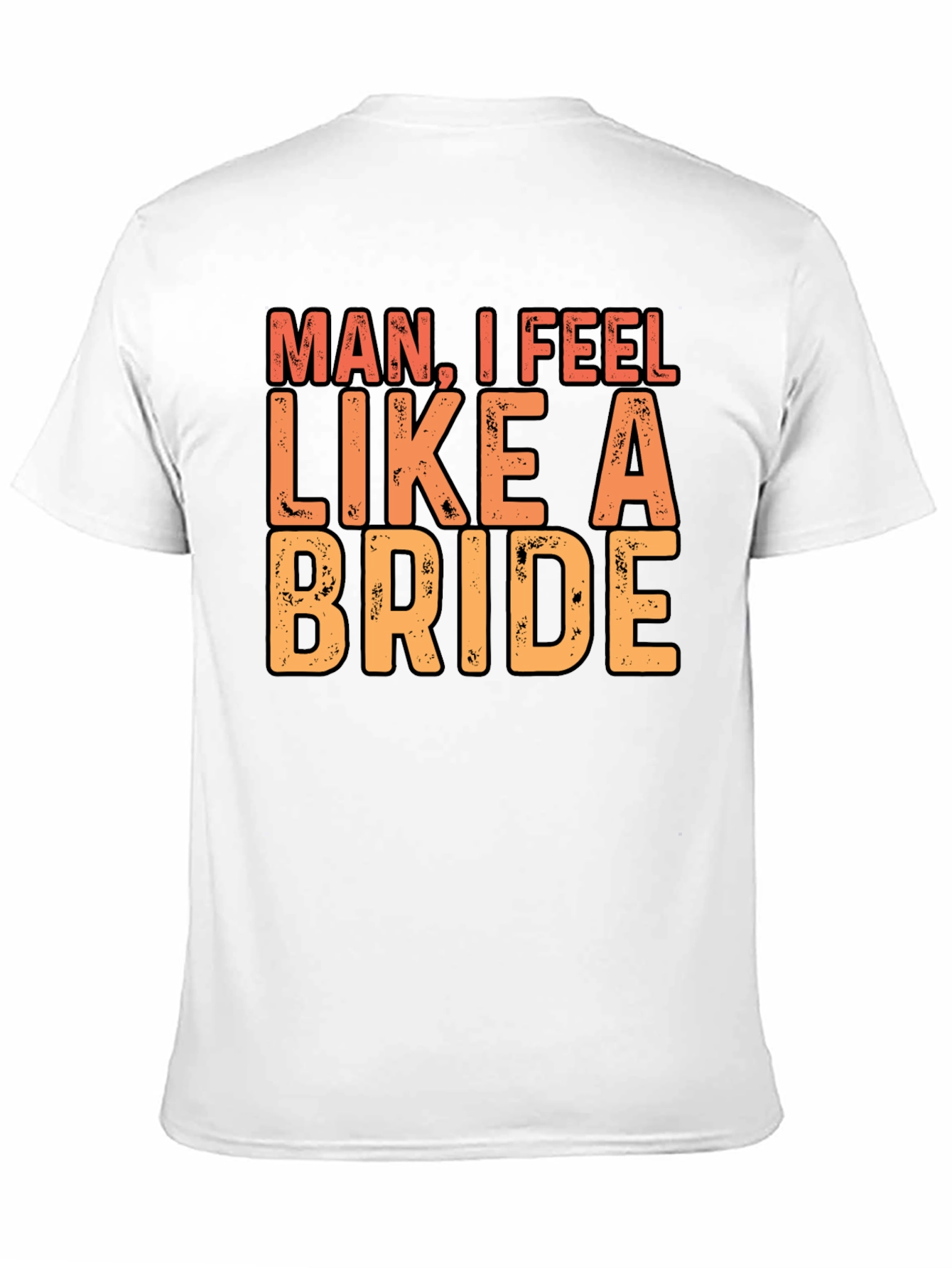 Man I Feel Like A Bride Black T-Shirt