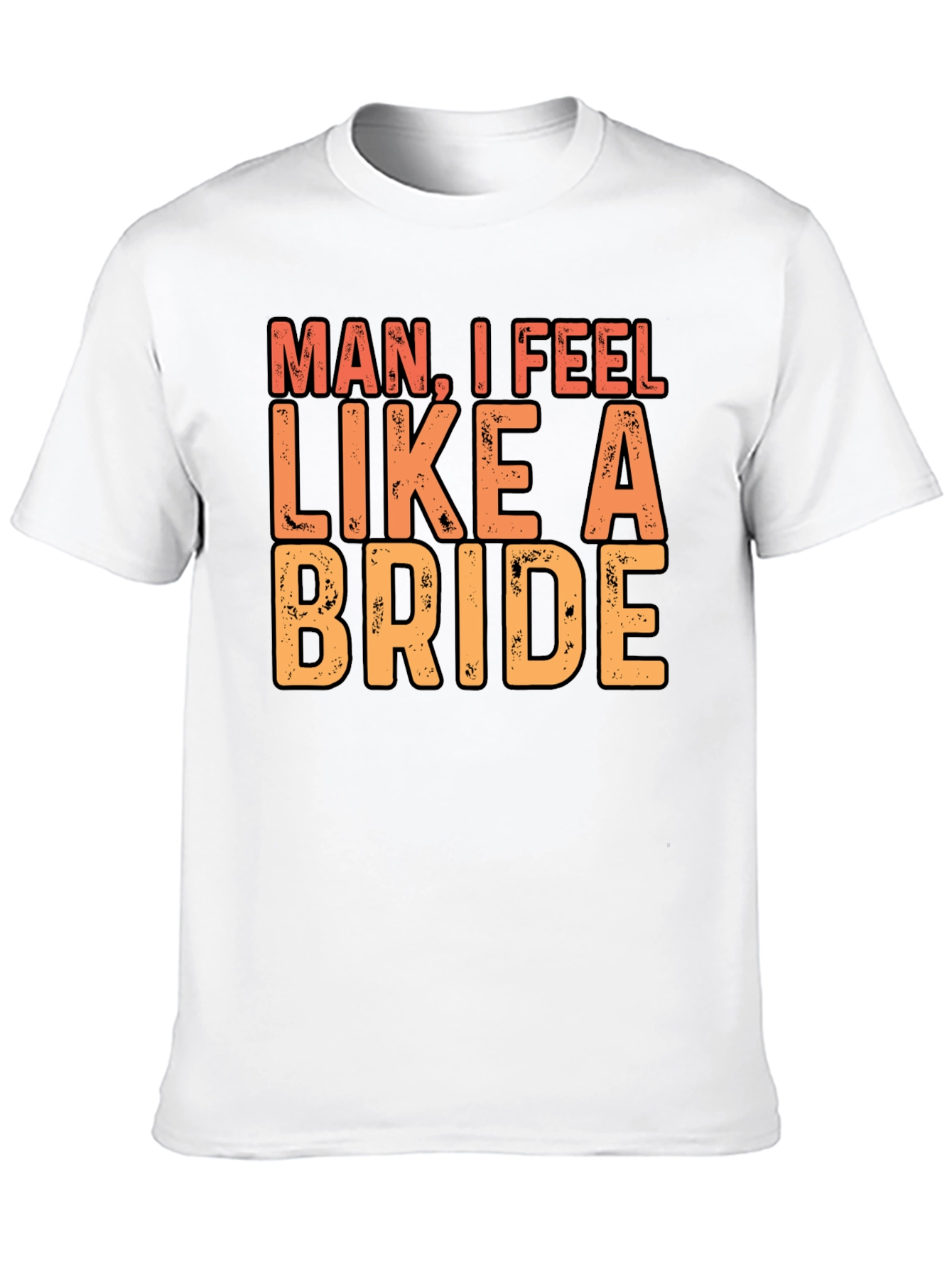 Man I Feel Like A Bride Black T-Shirt