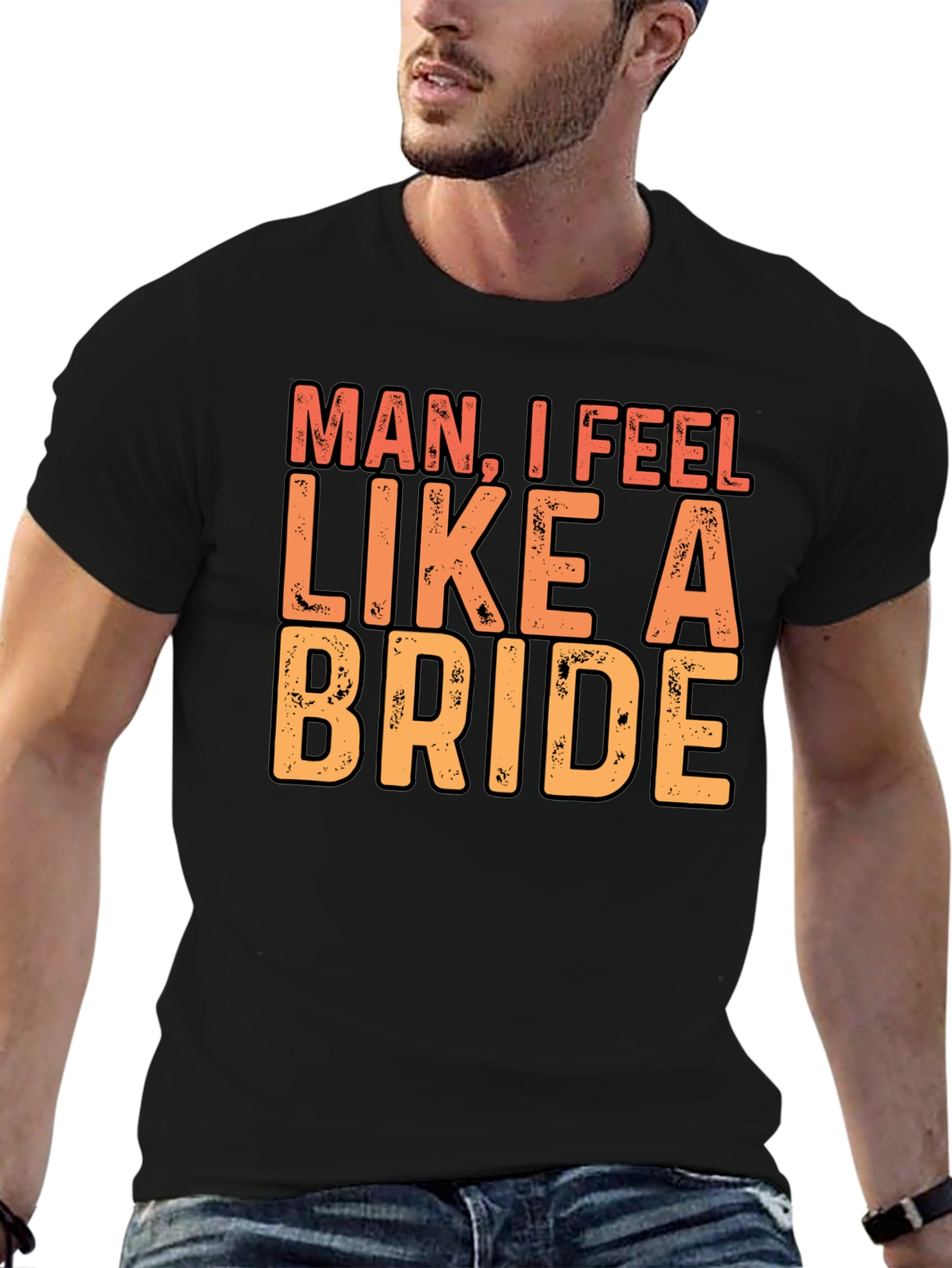 Man I Feel Like A Bride Black T-Shirt