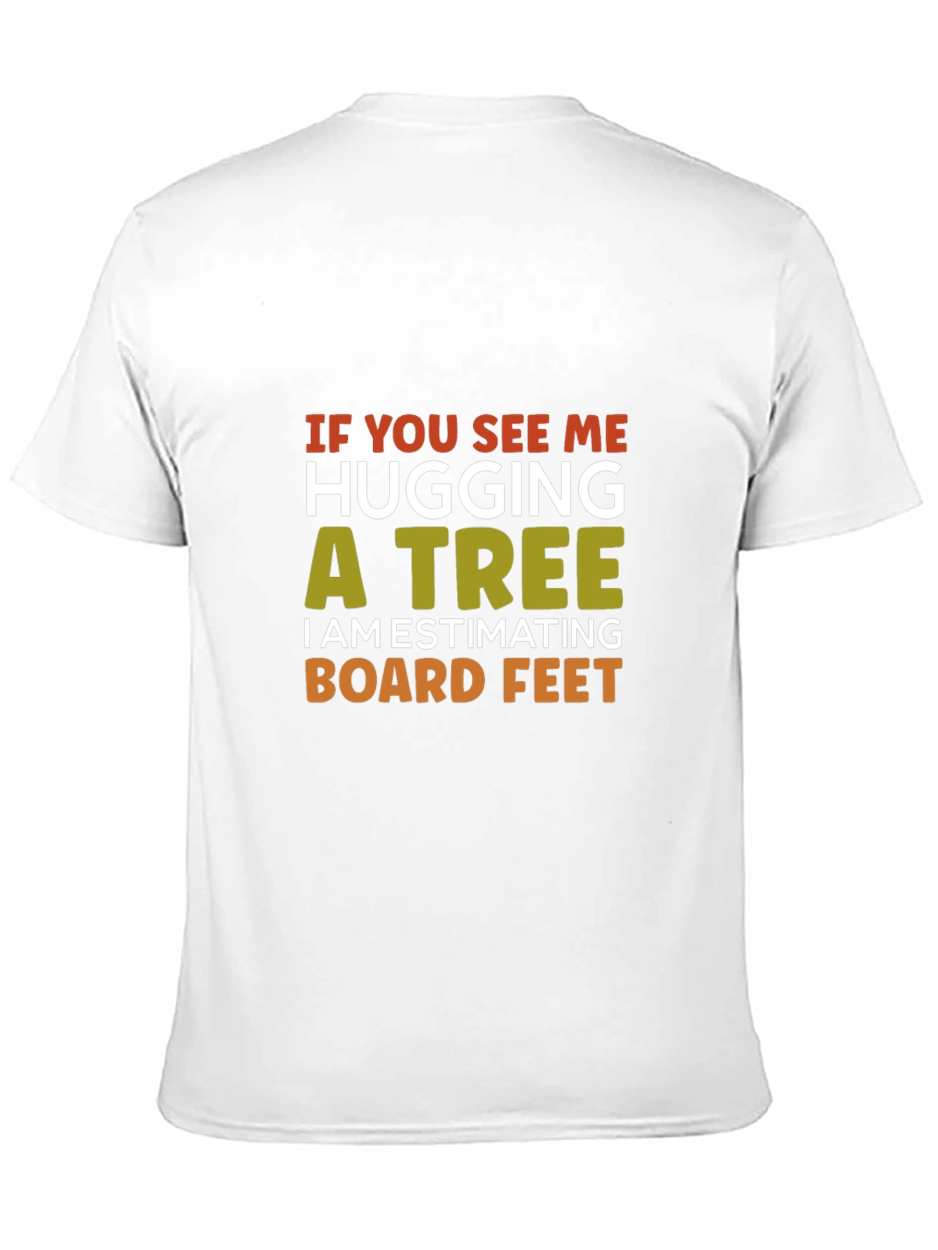 Hug a Tree Estimating Board Feet T-Shirt