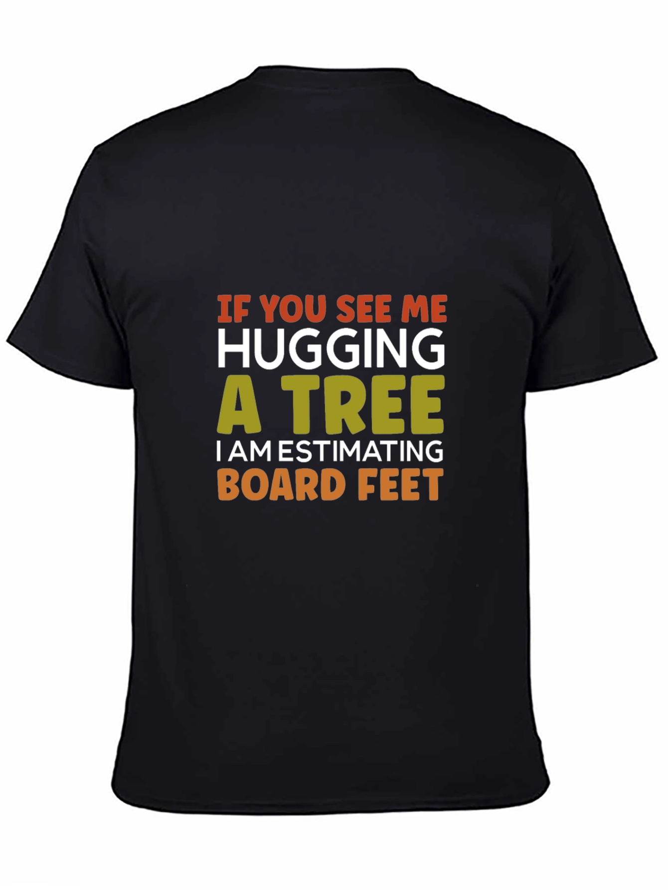 Hug a Tree Estimating Board Feet T-Shirt