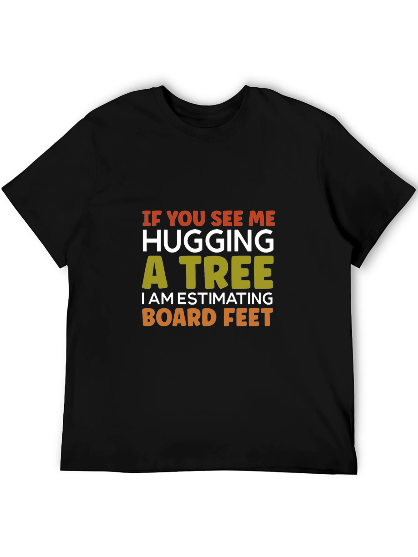 Hug a Tree Estimating Board Feet T-Shirt