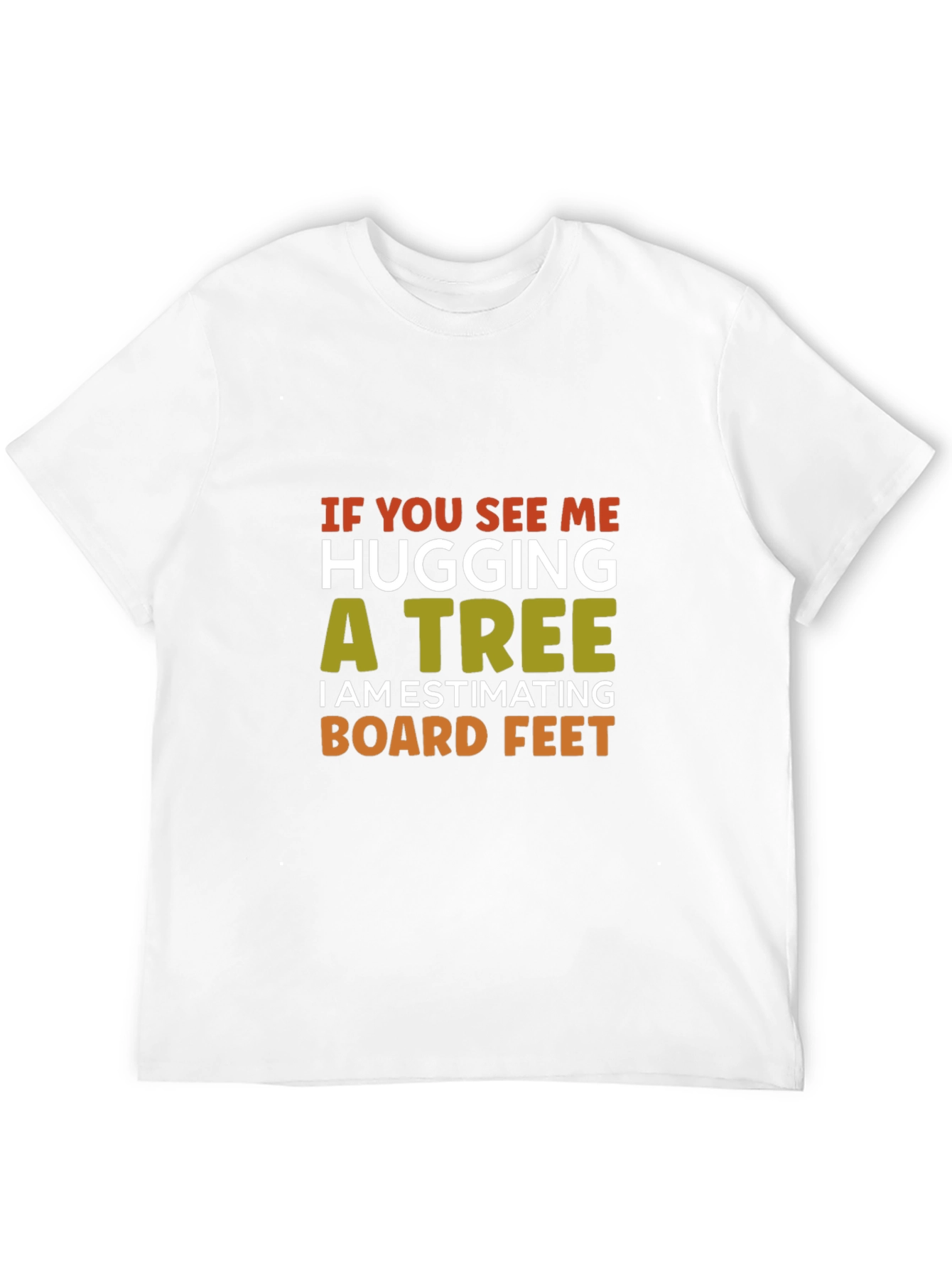 Hug a Tree Estimating Board Feet T-Shirt