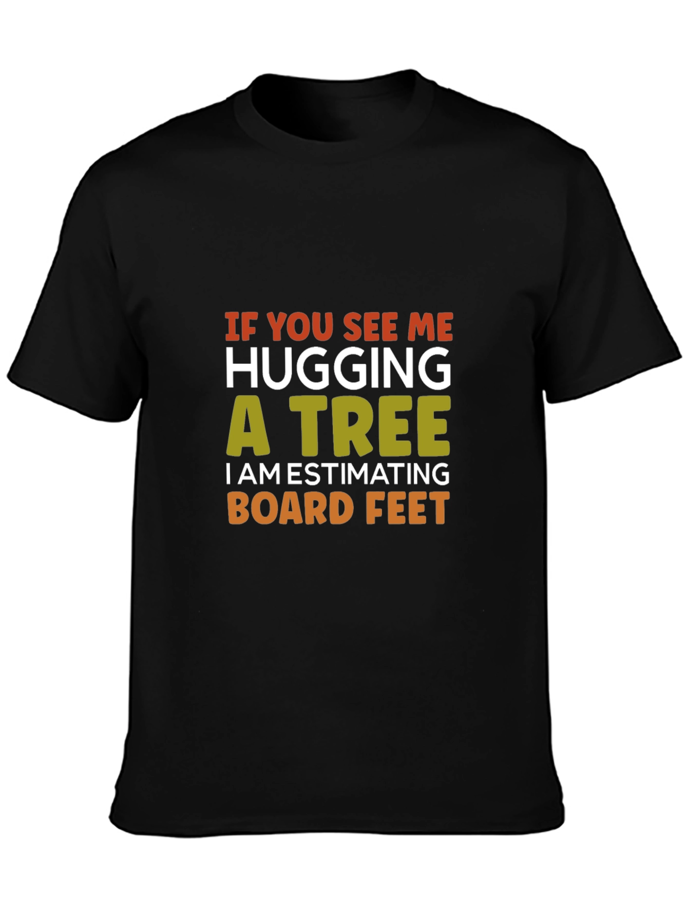 Hug a Tree Estimating Board Feet T-Shirt