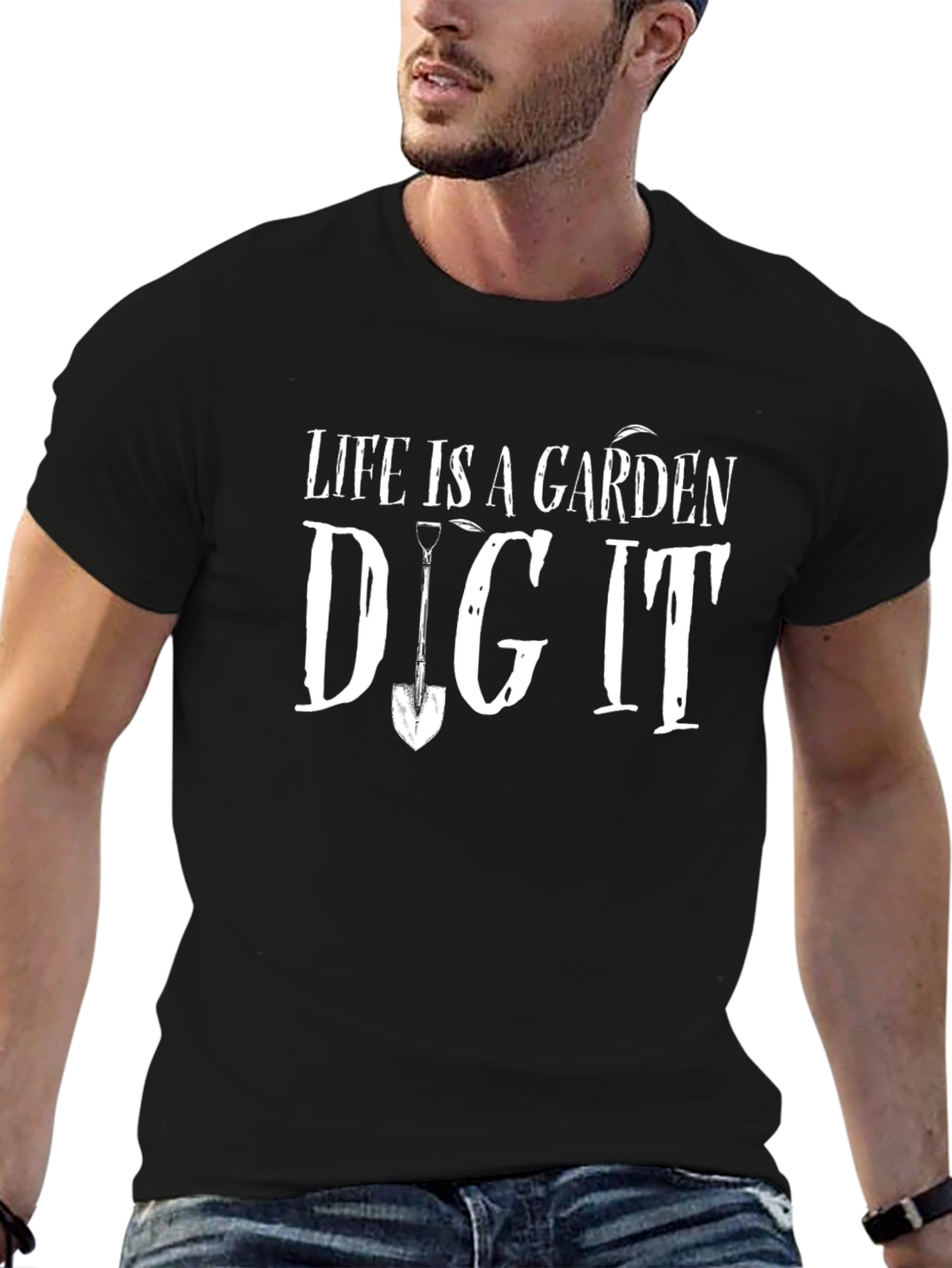 Life is a Garden Dig It T-Shirt