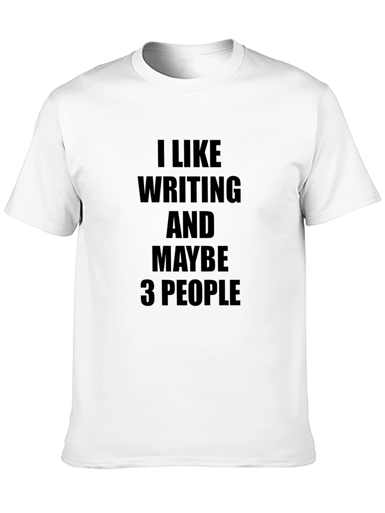 I Like Writing and Maybe 3 People T-Shirt