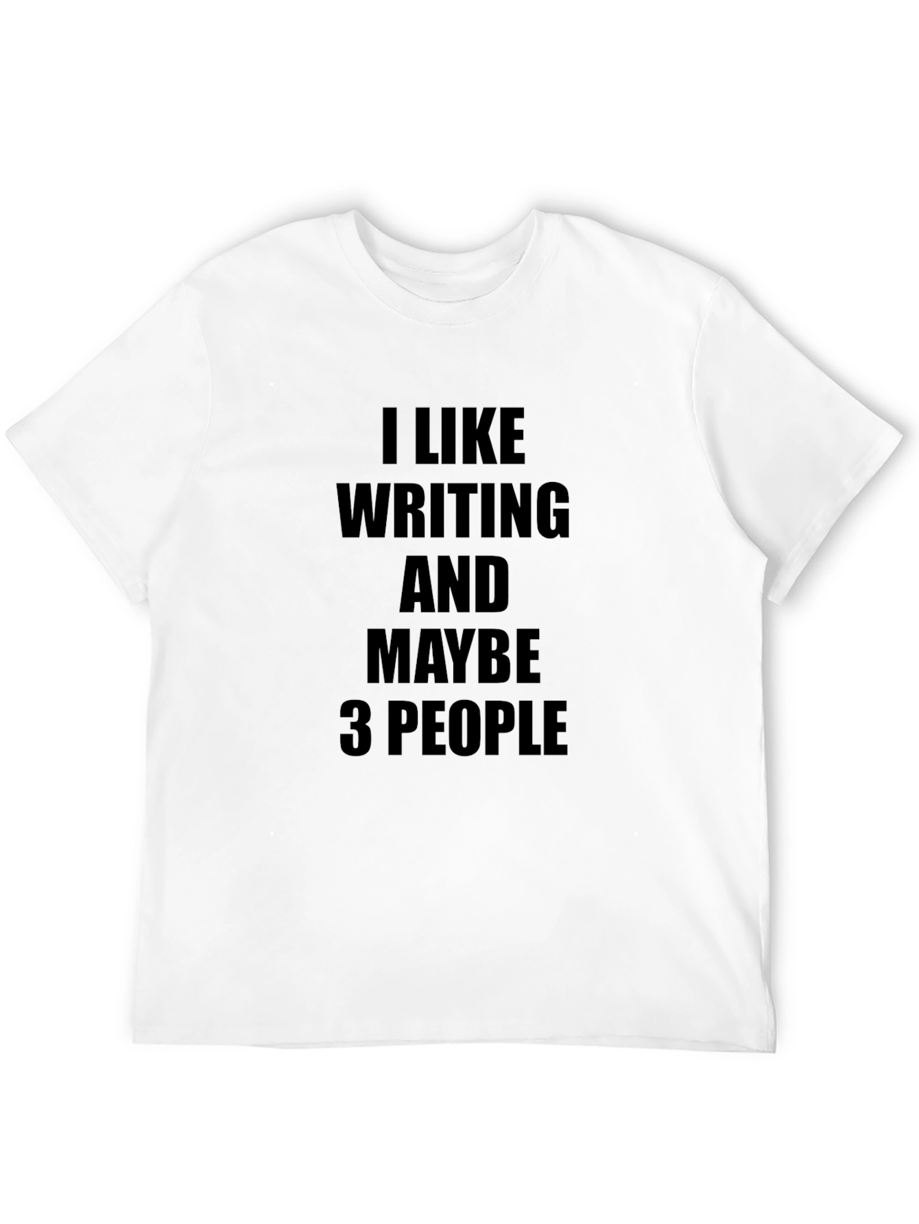 I Like Writing and Maybe 3 People T-Shirt