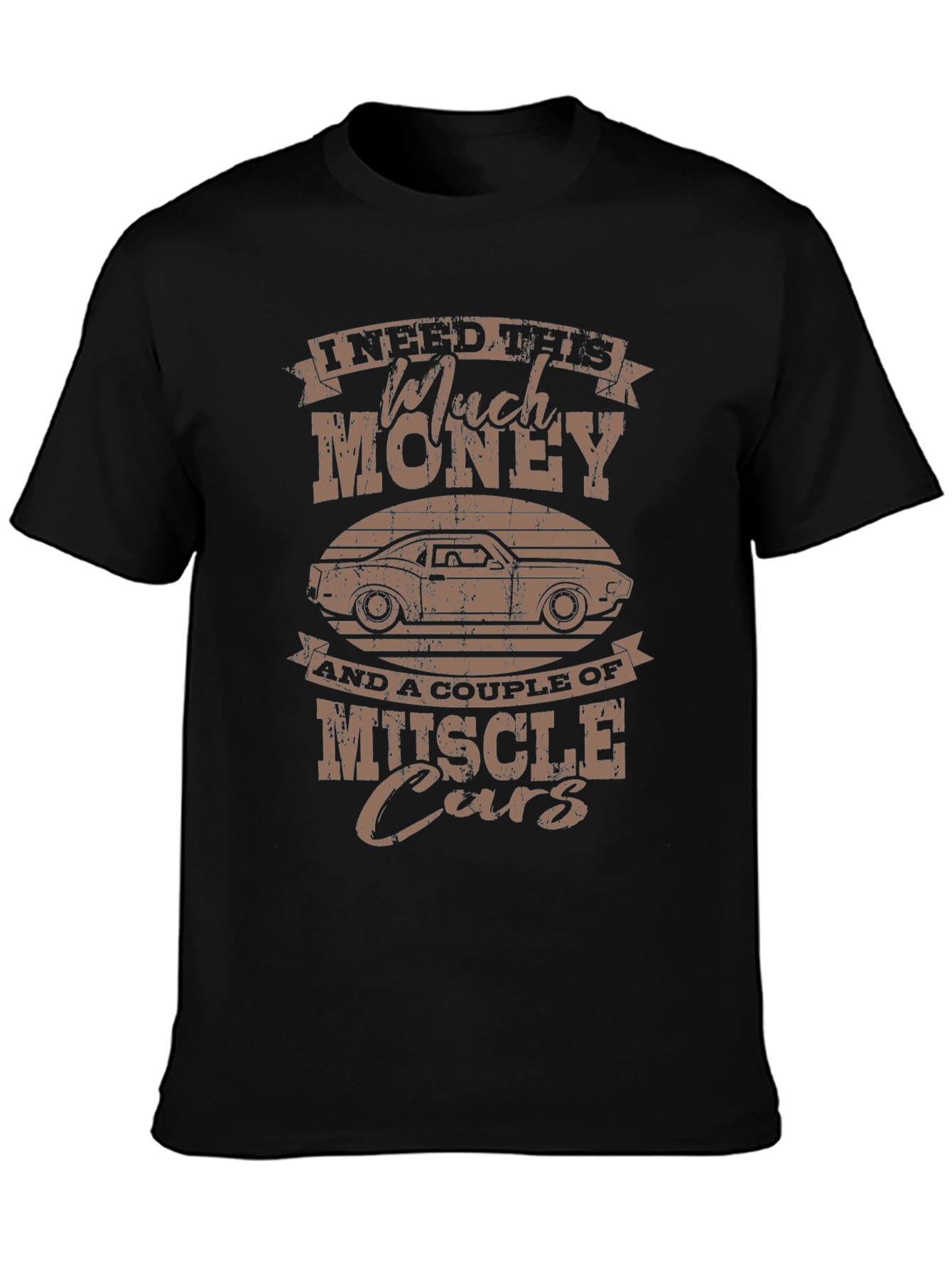 Muscle Car T-Shirt - I Need Much Money!