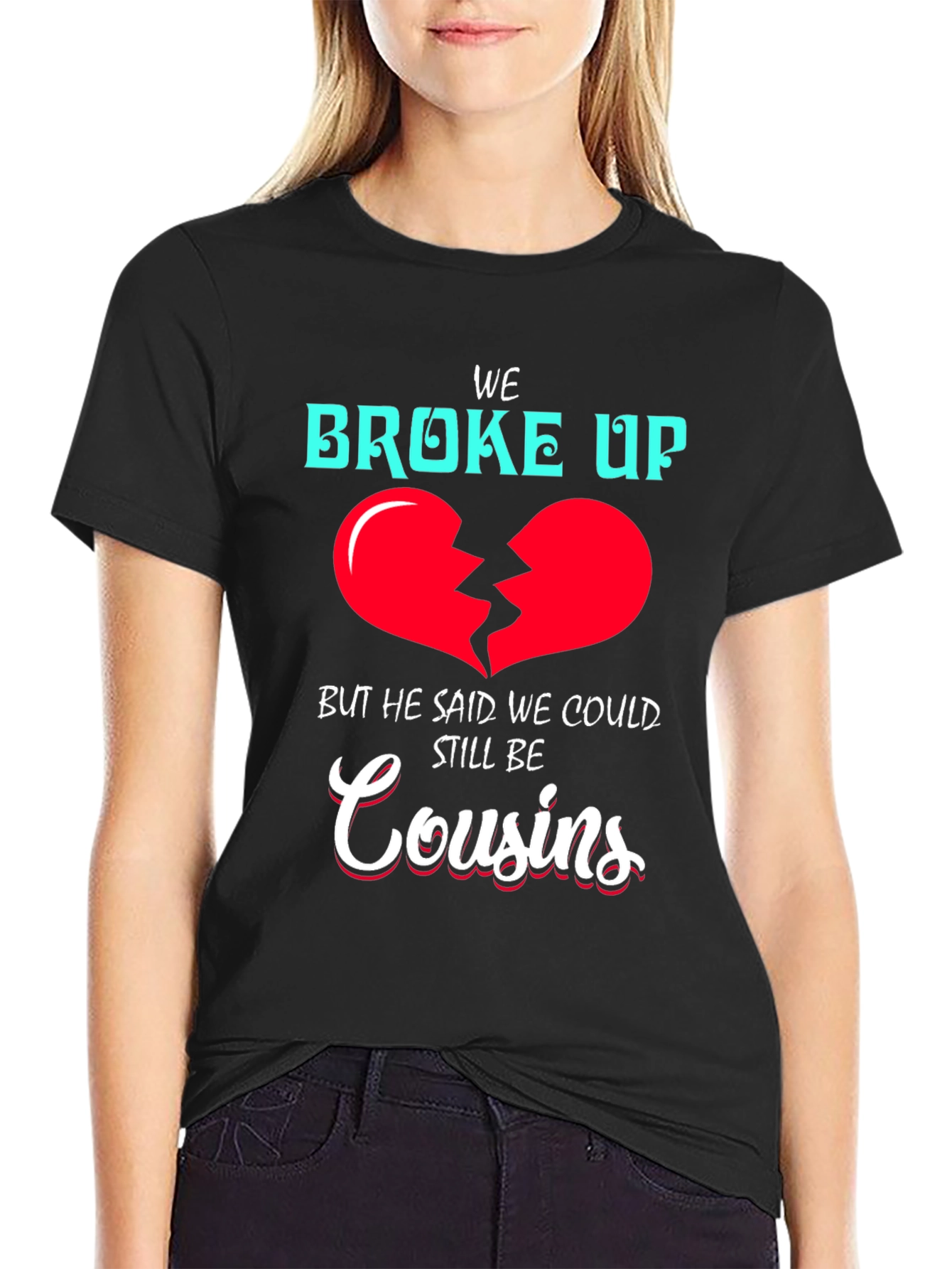 Funny We Broke Up Cousins T-Shirt