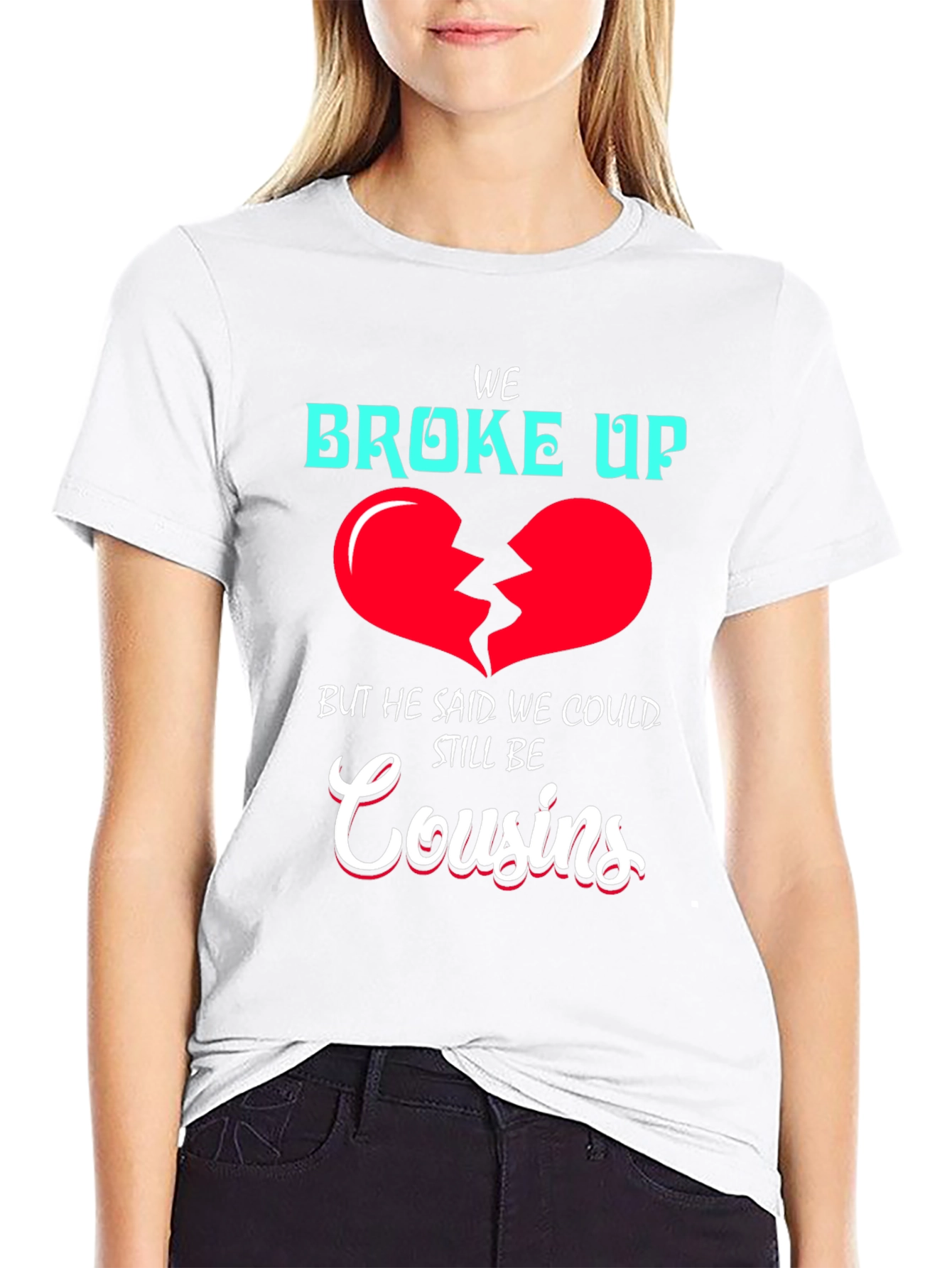Funny We Broke Up Cousins T-Shirt