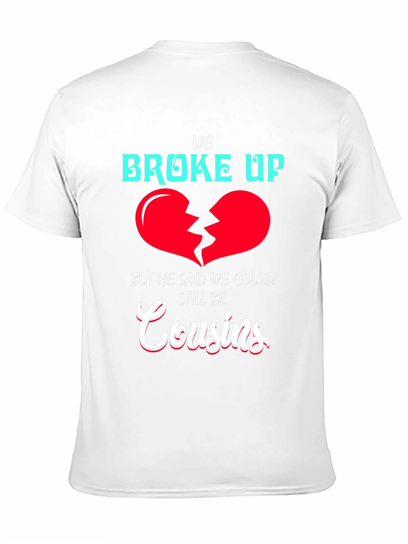 Funny We Broke Up Cousins T-Shirt
