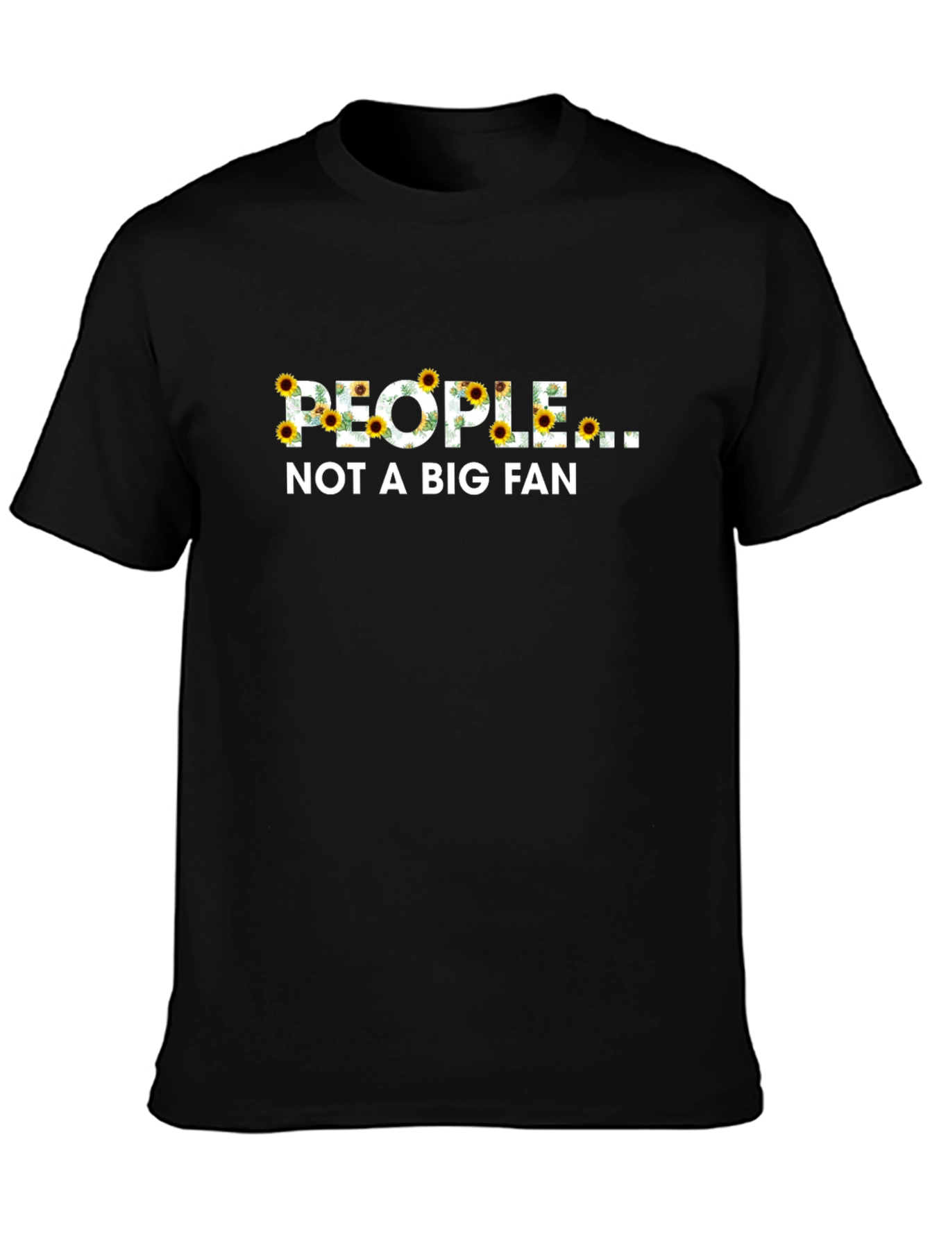 People Not A Big Fan Sunflower Graphic T-Shirt