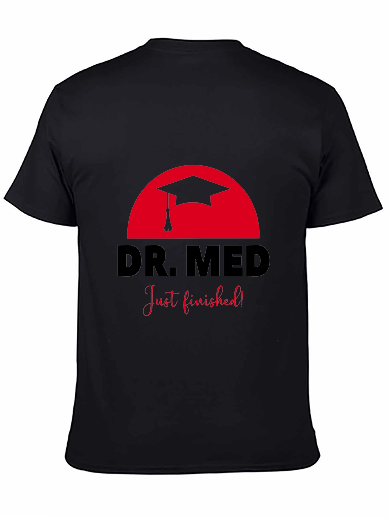 Dr. Med Graduation T-Shirt - Just Finished!