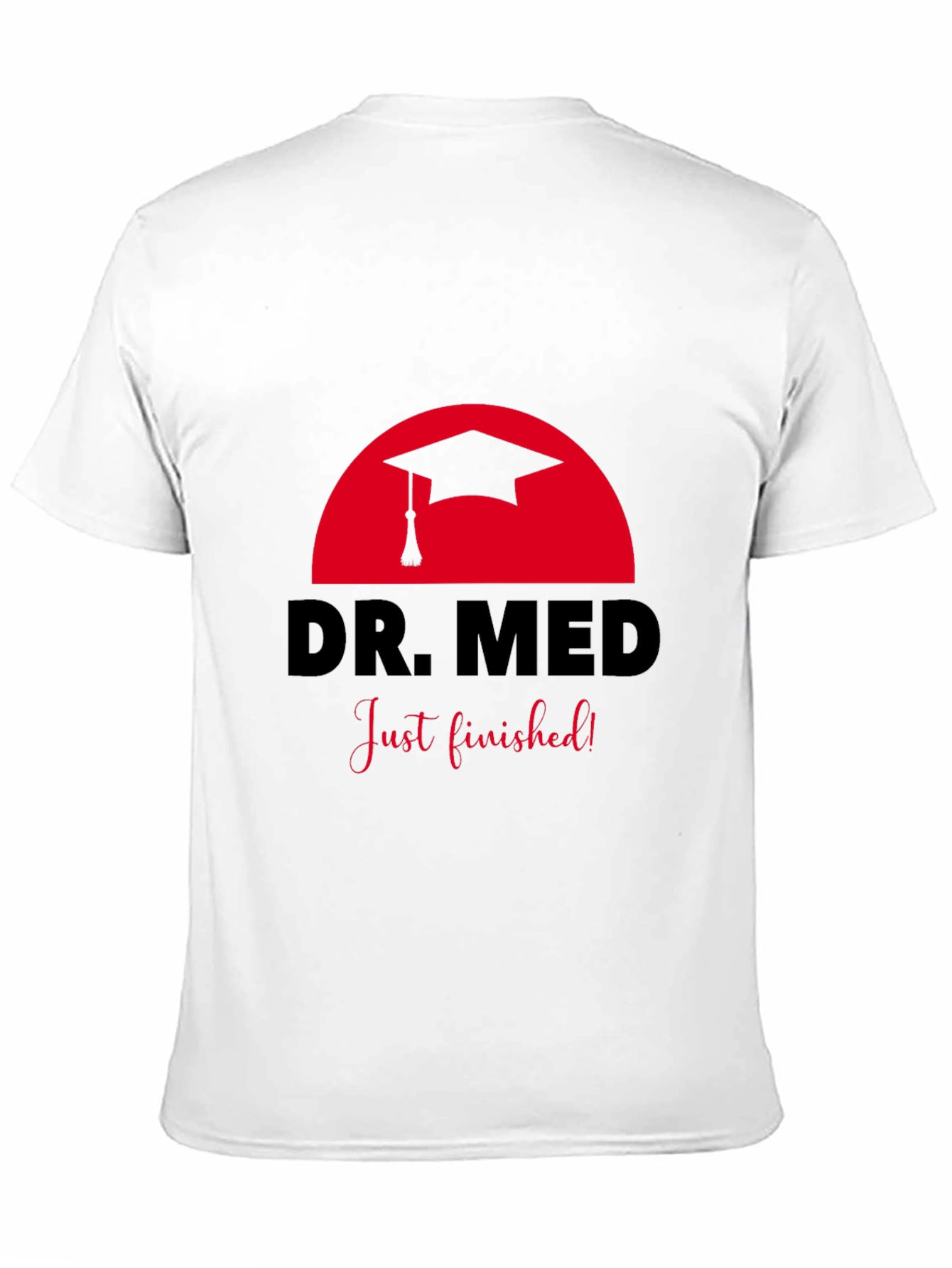 Dr. Med Graduation T-Shirt - Just Finished!