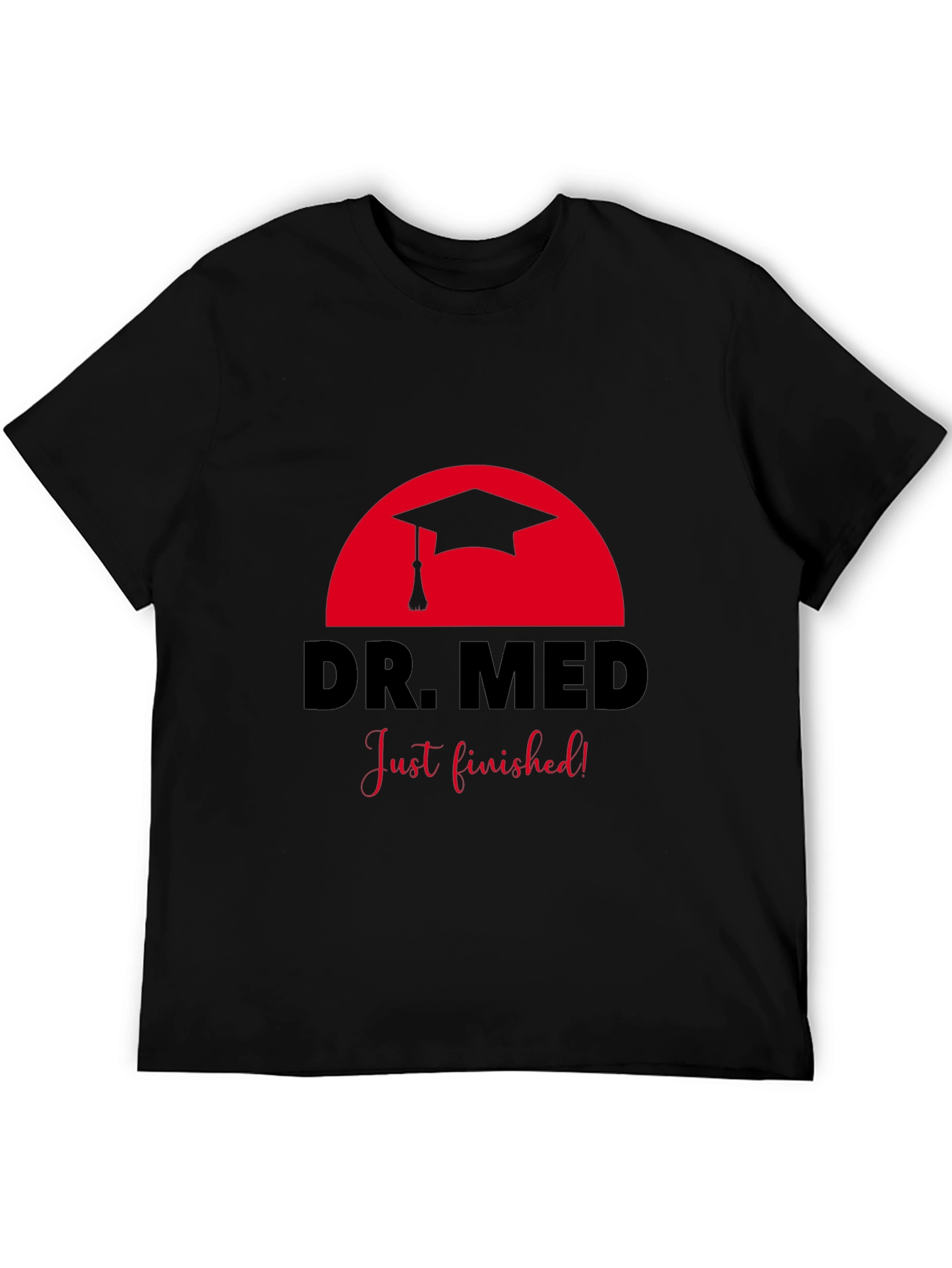 Dr. Med Graduation T-Shirt - Just Finished!