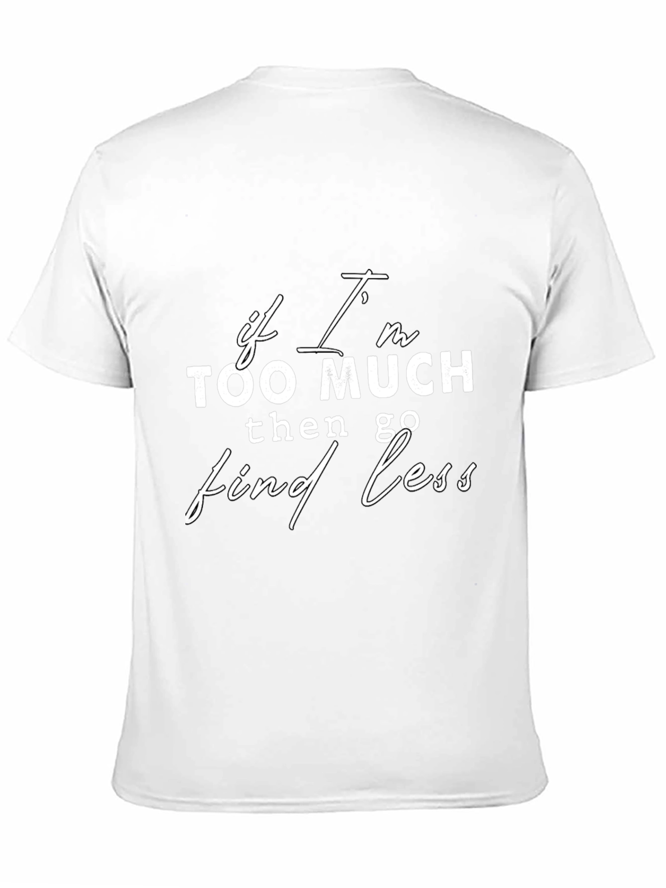 If Im Too Much Find Less Slogan Black T-Shirt