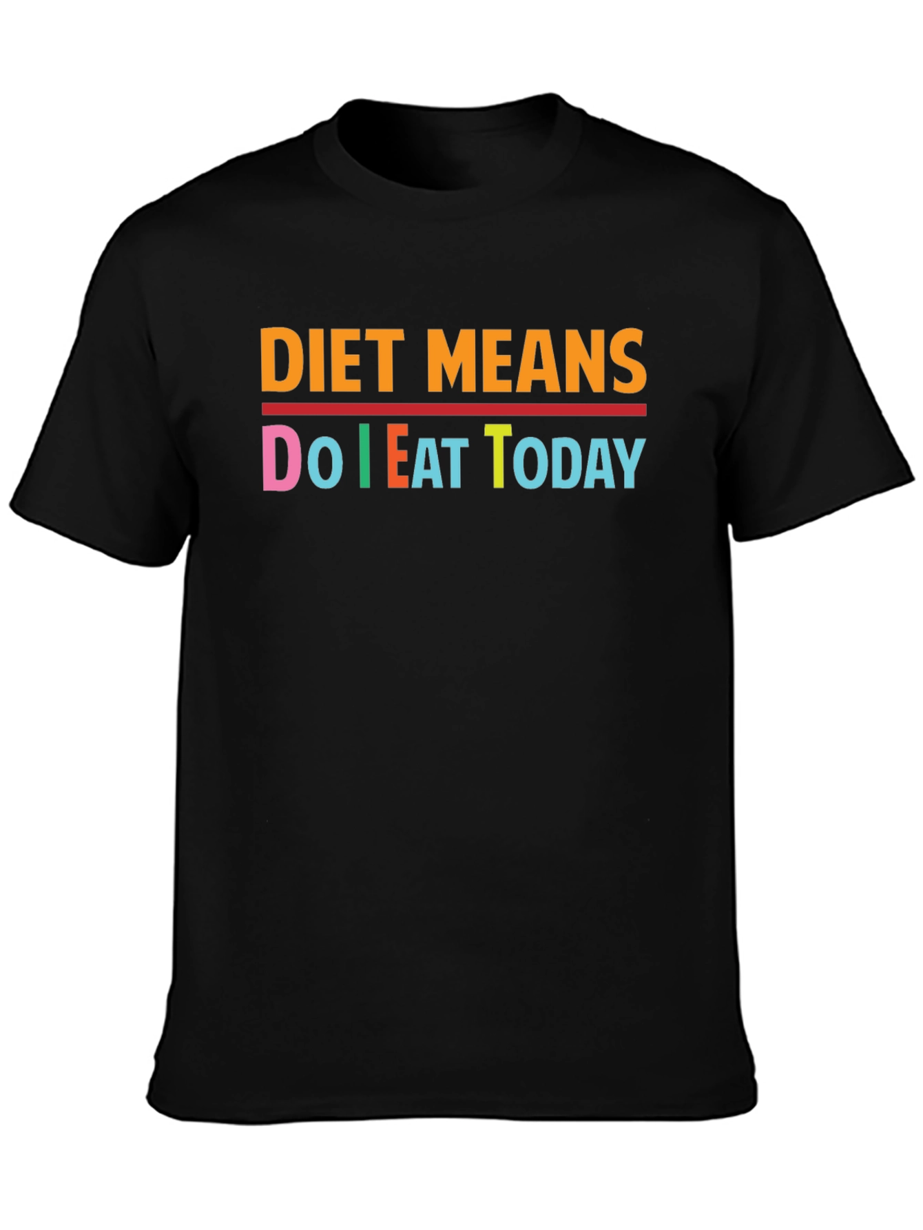 Diet Means Do I Eat Today Black T-Shirt