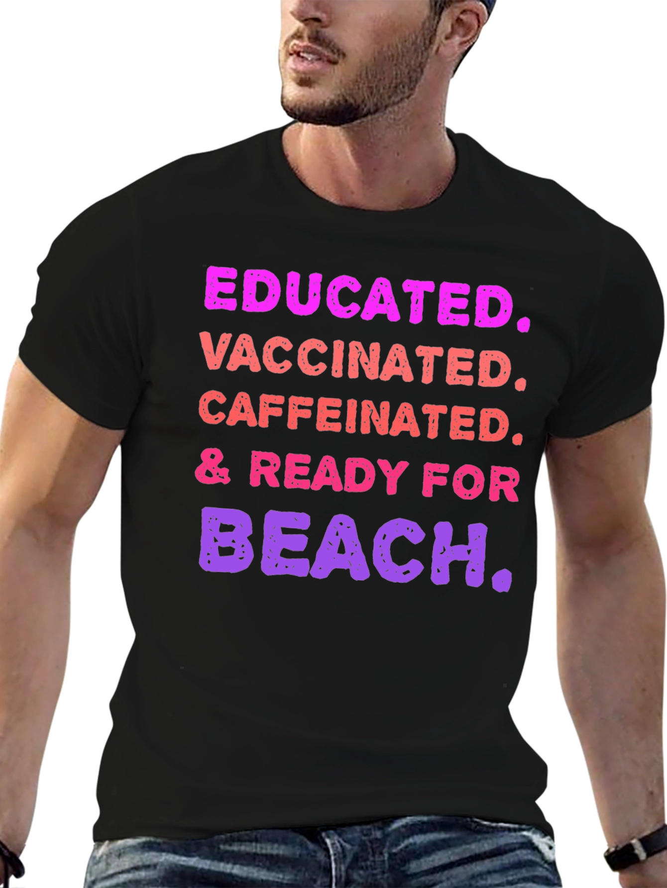 Educated Vaccinated Caffeinated Ready For Beach T-Shirt