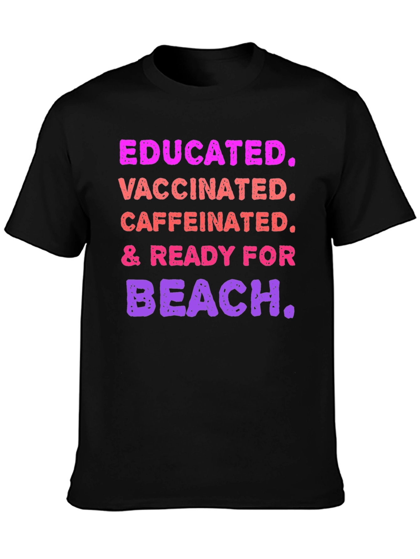 Educated Vaccinated Caffeinated Ready For Beach T-Shirt