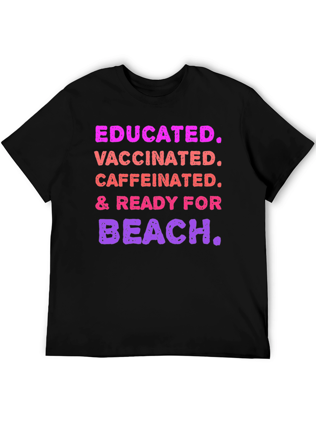 Educated Vaccinated Caffeinated Ready For Beach T-Shirt