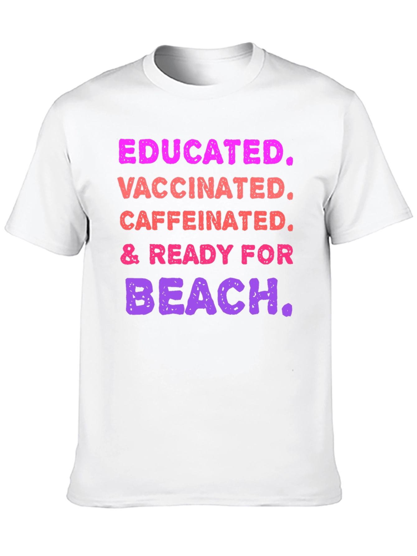 Educated Vaccinated Caffeinated Ready For Beach T-Shirt