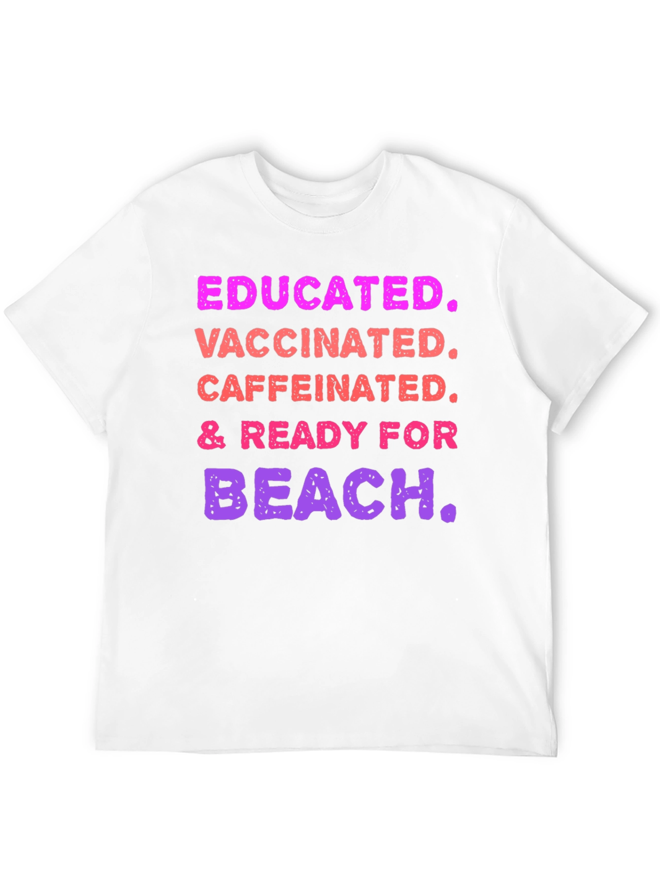 Educated Vaccinated Caffeinated Ready For Beach T-Shirt