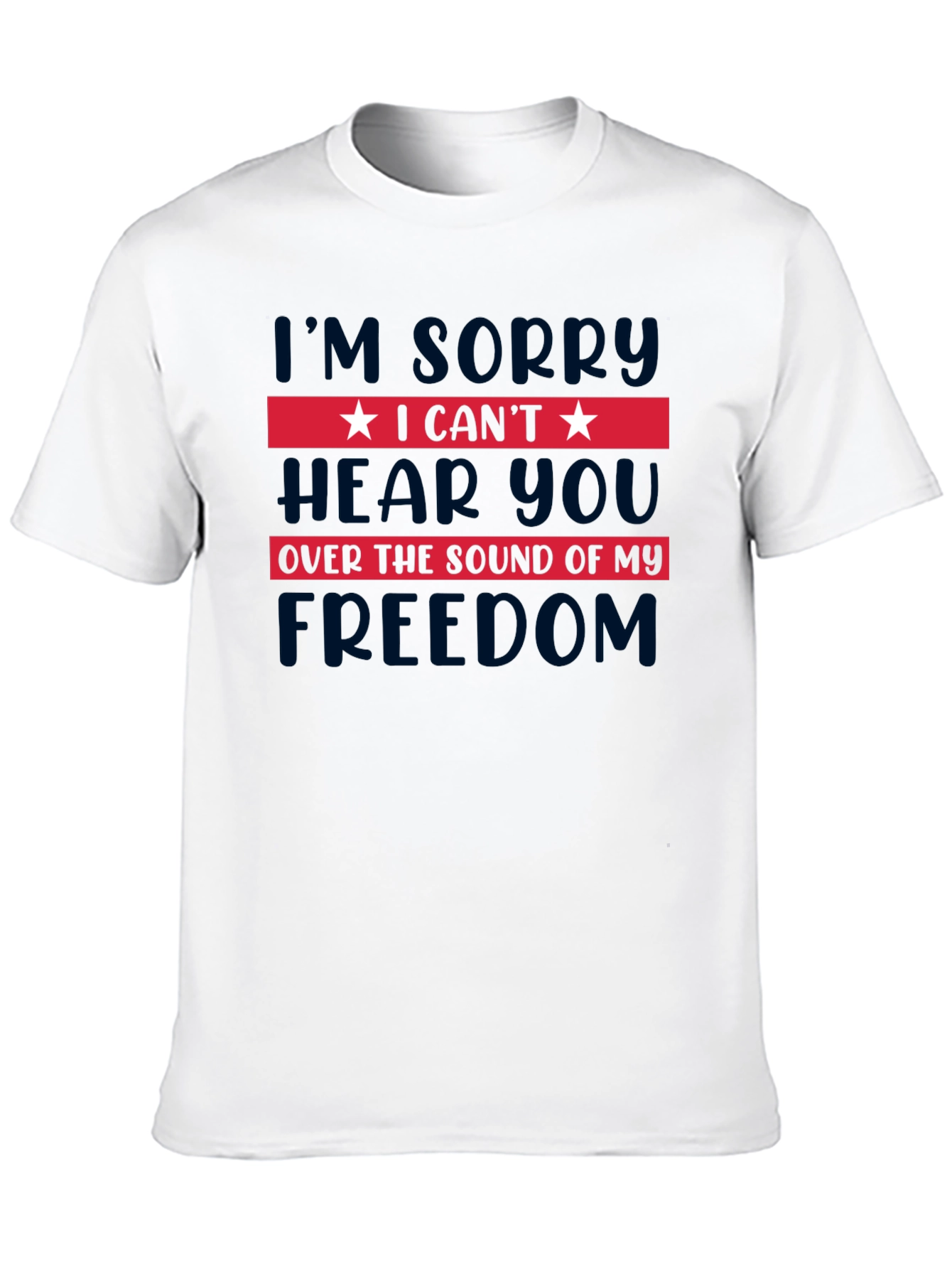I Cant Hear You Freedom T-Shirt