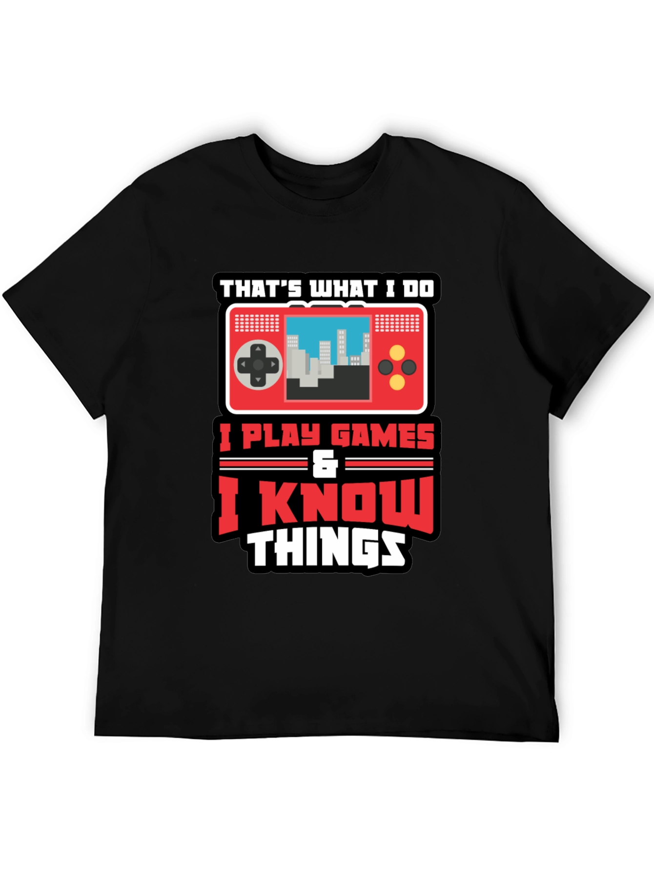 Gamer Tee: I Play Games & Know Things