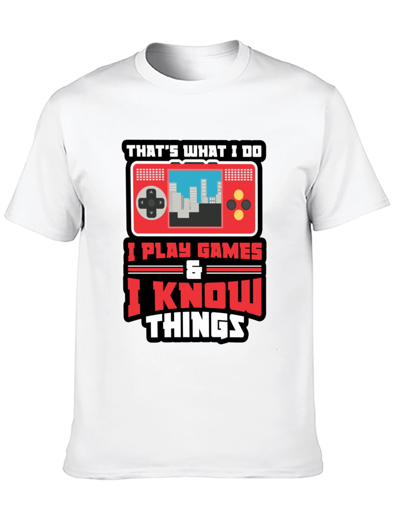 Gamer Tee: I Play Games & Know Things