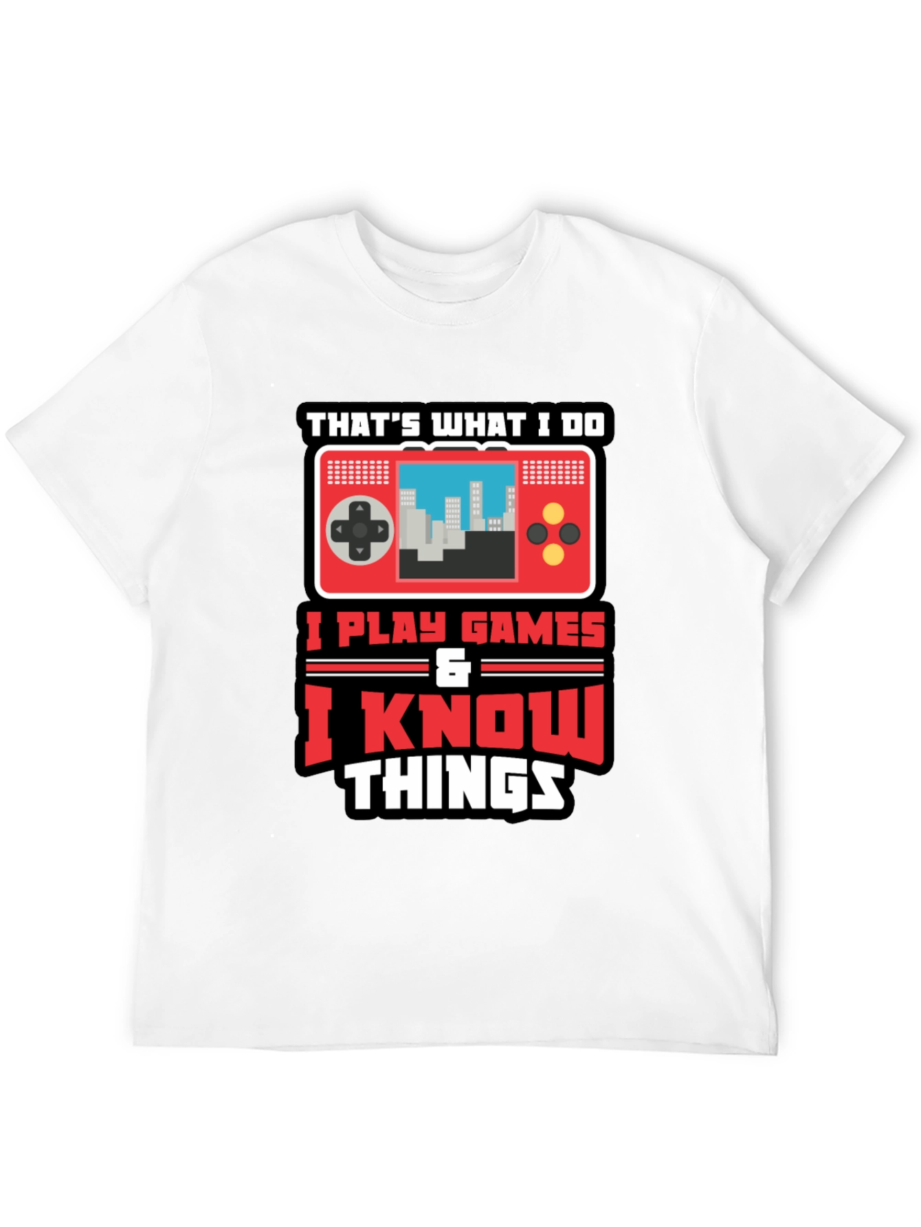 Gamer Tee: I Play Games & Know Things