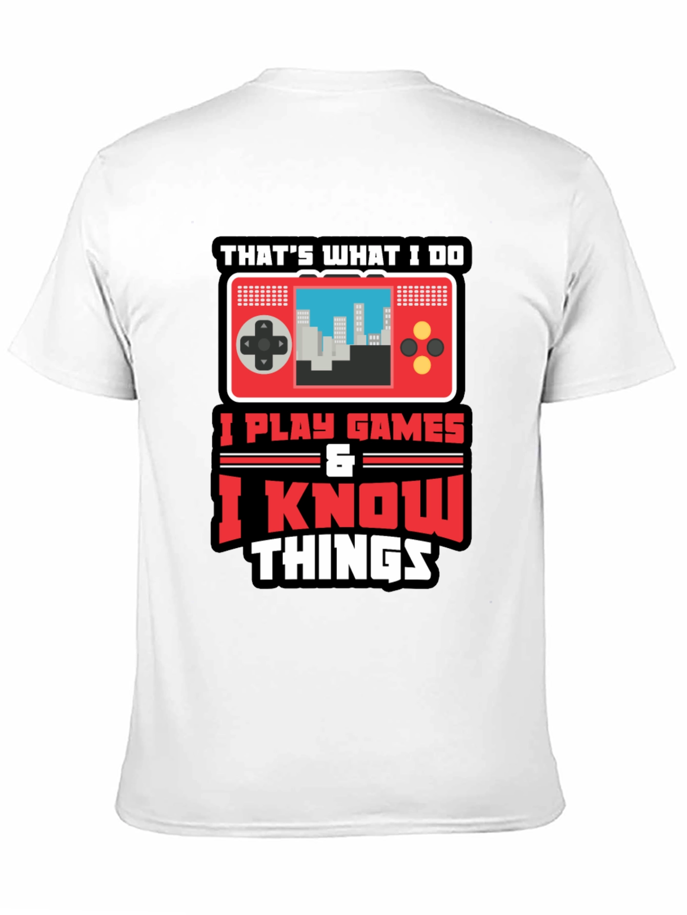 Gamer Tee: I Play Games & Know Things