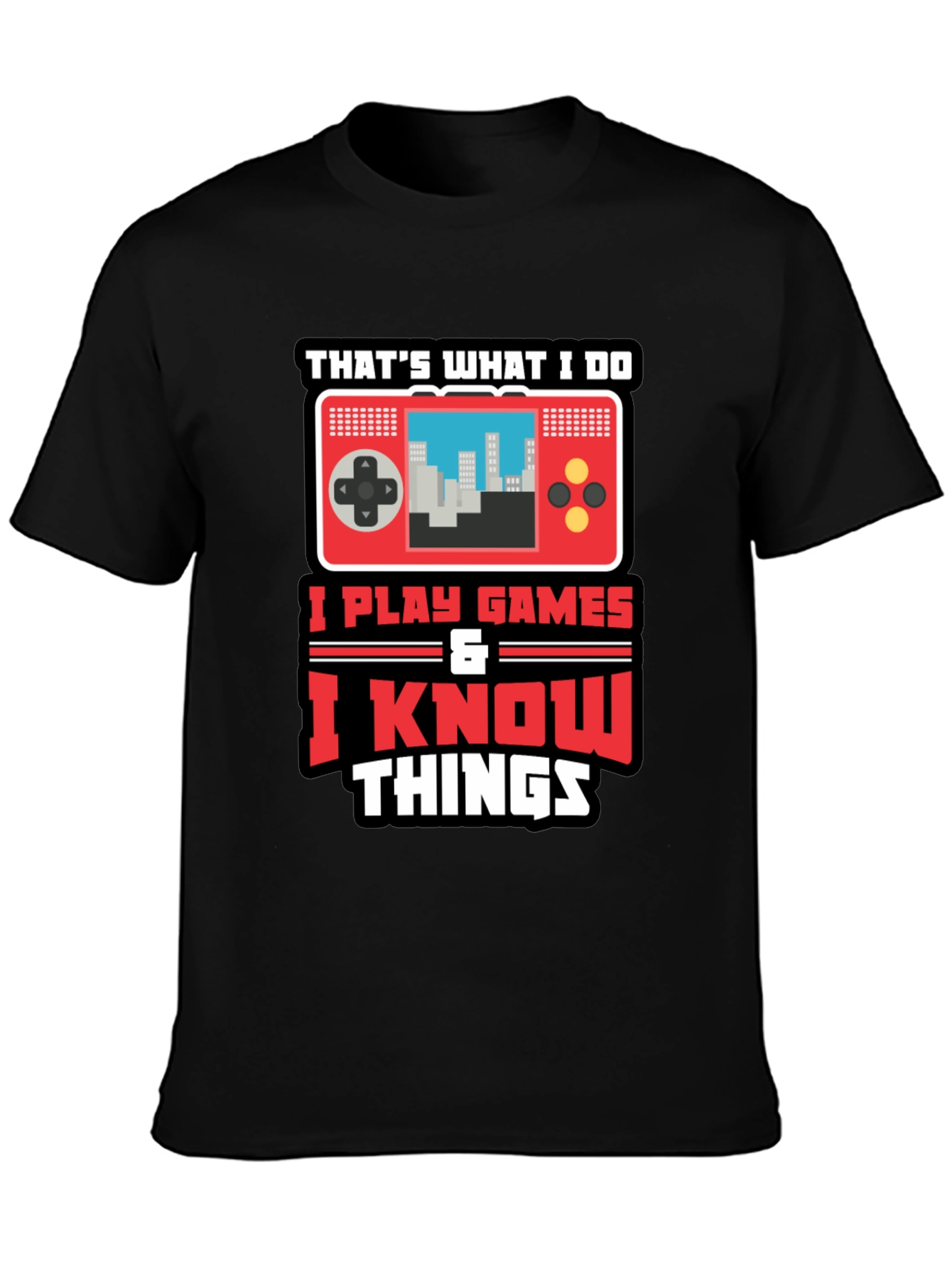 Gamer Tee: I Play Games & Know Things