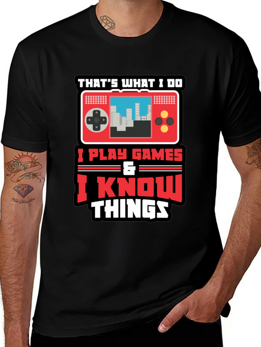 Gamer Tee: I Play Games & Know Things